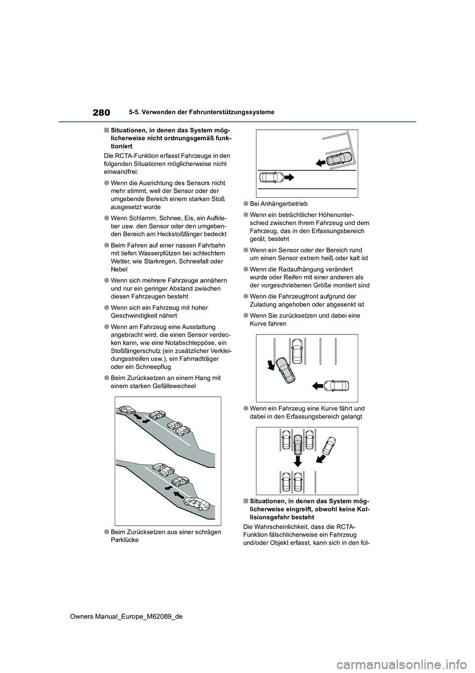 TOYOTA MIRAI 2022  Betriebsanleitungen (in German) 280
Owners Manual_Europe_M62089_de
5-5. Verwenden der Fahrunterstützungssysteme
■Situationen, in denen das System mög- licherweise nicht ordnungsgemäß funk-tioniert 
Die RCTA-Funktion erfasst Fa