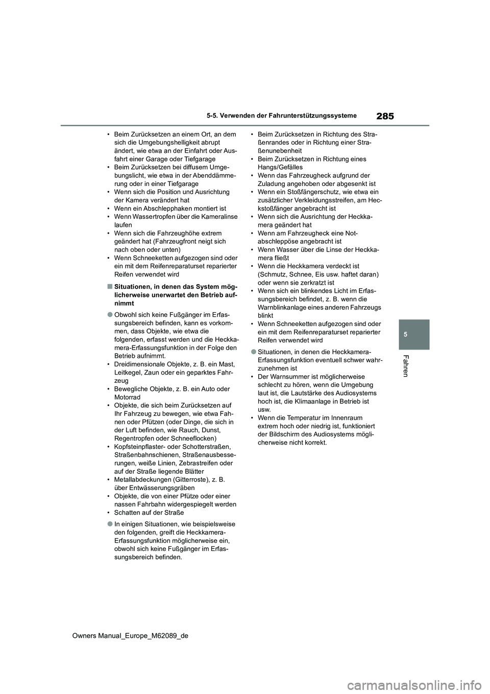 TOYOTA MIRAI 2022  Betriebsanleitungen (in German) 285
5
Owners Manual_Europe_M62089_de
5-5. Verwenden der Fahrunterstützungssysteme
Fahren
• Beim Zurücksetzen an einem Ort, an dem  sich die Umgebungshelligkeit abrupt ändert, wie etwa an der Einf