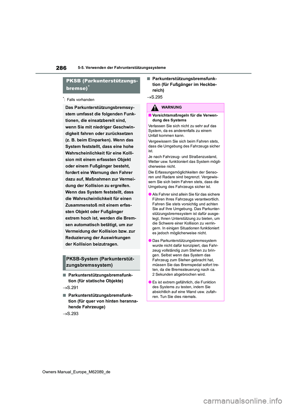 TOYOTA MIRAI 2022  Betriebsanleitungen (in German) 286
Owners Manual_Europe_M62089_de
5-5. Verwenden der Fahrunterstützungssysteme
*: Falls vorhanden
■Parkunterstützungsbremsfunk- 
tion (für statische Objekte) 
 S.291
■Parkunterstützungsbre