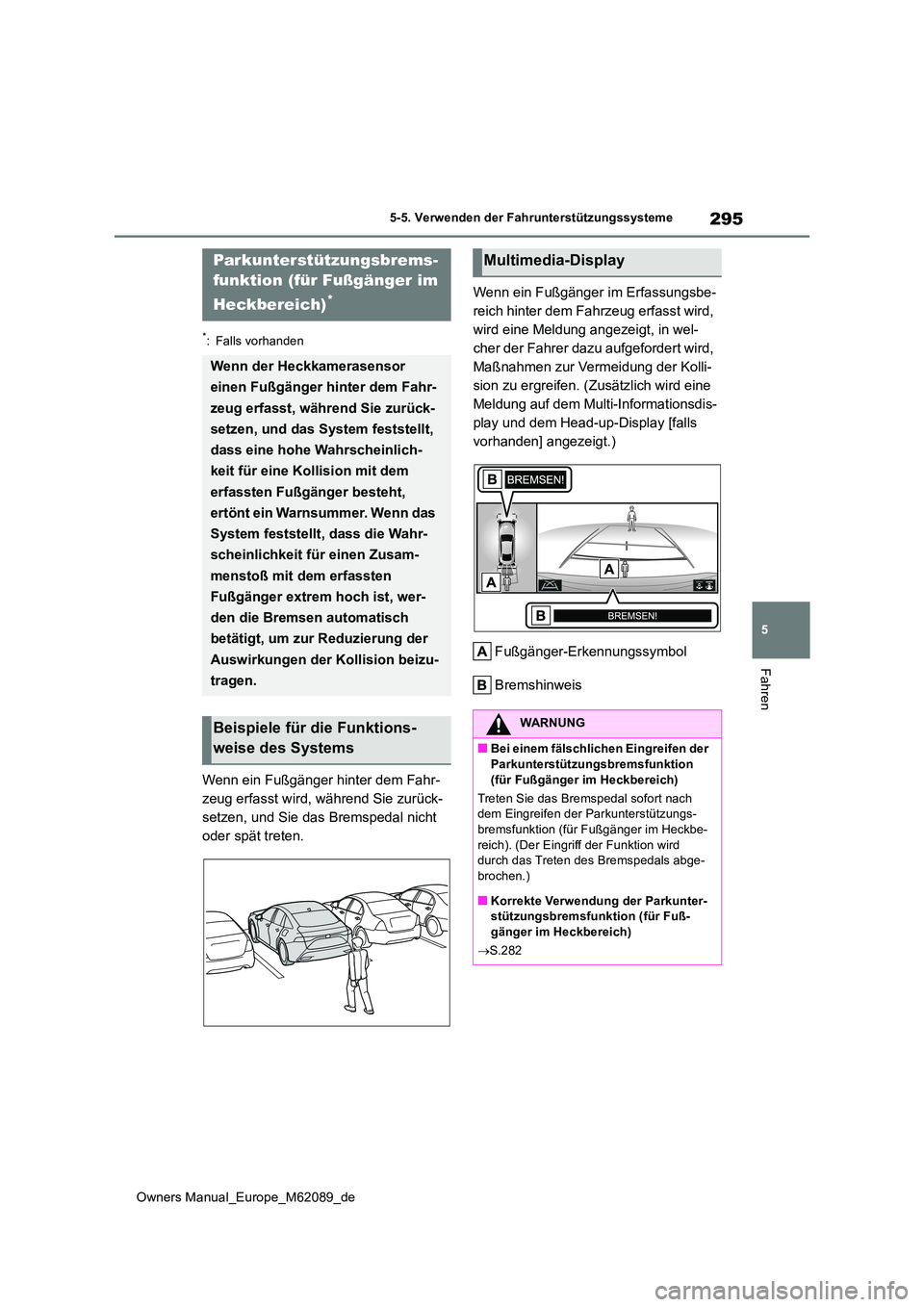 TOYOTA MIRAI 2022 Betriebsanleitungen (in German) 295
5
Owners Manual_Europe_M62089_de
5-5. Verwenden der Fahrunterstützungssysteme
Fahren
*: Falls vorhanden
Wenn ein Fußgänger hinter dem Fahr-
zeug erfasst wird, während Sie zurück-
setzen, und TOYOTA MIRAI 2022 Betriebsanleitungen (in German) 295
5
Owners Manual_Europe_M62089_de
5-5. Verwenden der Fahrunterstützungssysteme
Fahren
*: Falls vorhanden
Wenn ein Fußgänger hinter dem Fahr-
zeug erfasst wird, während Sie zurück-
setzen, und