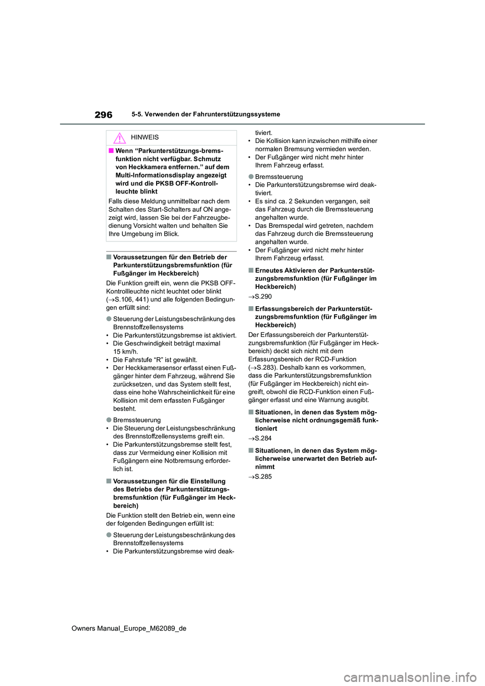 TOYOTA MIRAI 2022 Betriebsanleitungen (in German) 296
Owners Manual_Europe_M62089_de
5-5. Verwenden der Fahrunterstützungssysteme
■Voraussetzungen für den Betrieb der Parkunterstützungsbremsfunktion (für
Fußgänger im Heckbereich)
Die Funk TOYOTA MIRAI 2022 Betriebsanleitungen (in German) 296
Owners Manual_Europe_M62089_de
5-5. Verwenden der Fahrunterstützungssysteme
■Voraussetzungen für den Betrieb der Parkunterstützungsbremsfunktion (für
Fußgänger im Heckbereich)
Die Funk