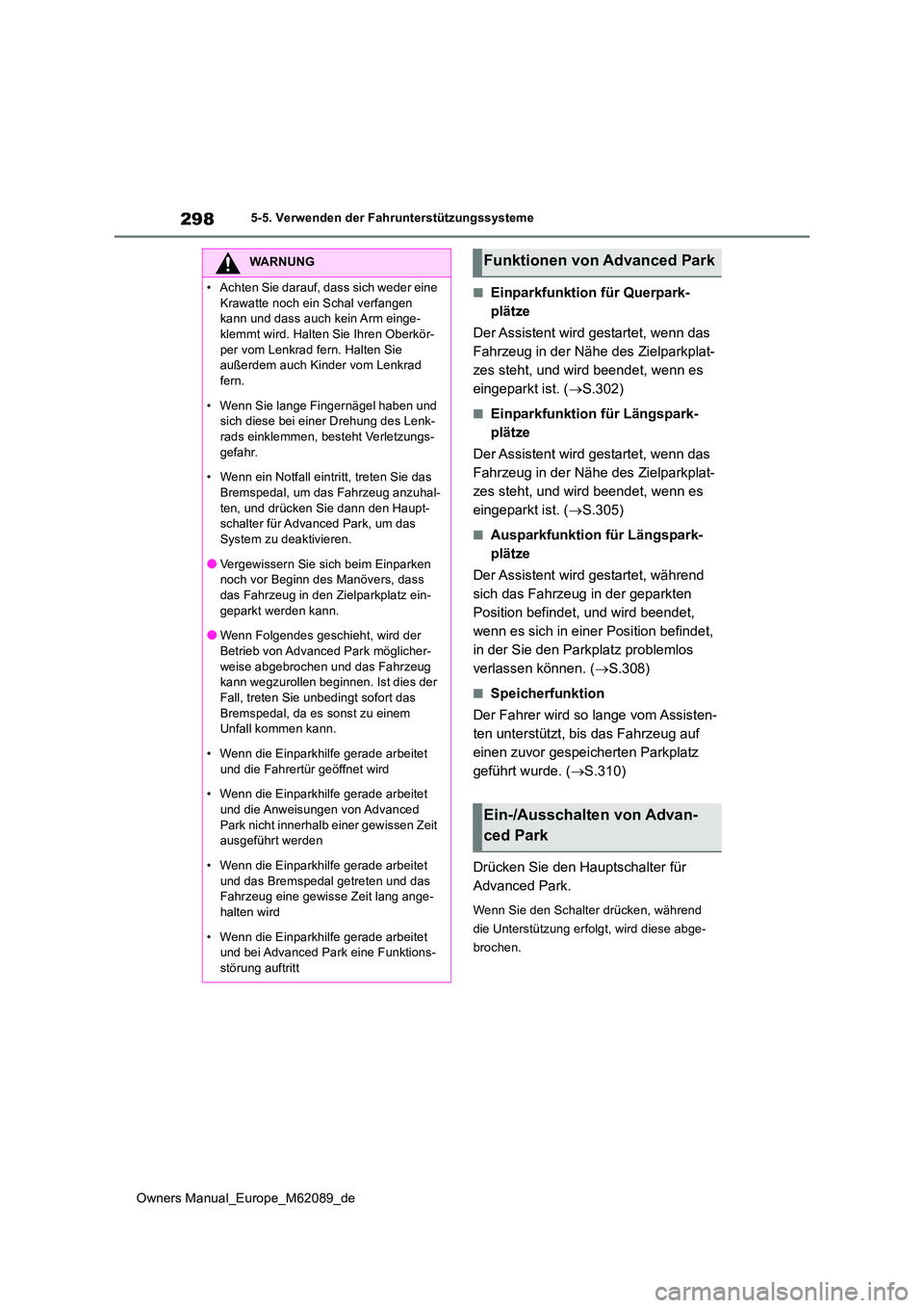 TOYOTA MIRAI 2022 Betriebsanleitungen (in German) 298
Owners Manual_Europe_M62089_de
5-5. Verwenden der Fahrunterstützungssysteme
■Einparkfunktion für Querpark-
plätze
Der Assistent wird gestartet, wenn das
Fahrzeug in der Nähe des Zielpark TOYOTA MIRAI 2022 Betriebsanleitungen (in German) 298
Owners Manual_Europe_M62089_de
5-5. Verwenden der Fahrunterstützungssysteme
■Einparkfunktion für Querpark-
plätze
Der Assistent wird gestartet, wenn das
Fahrzeug in der Nähe des Zielpark