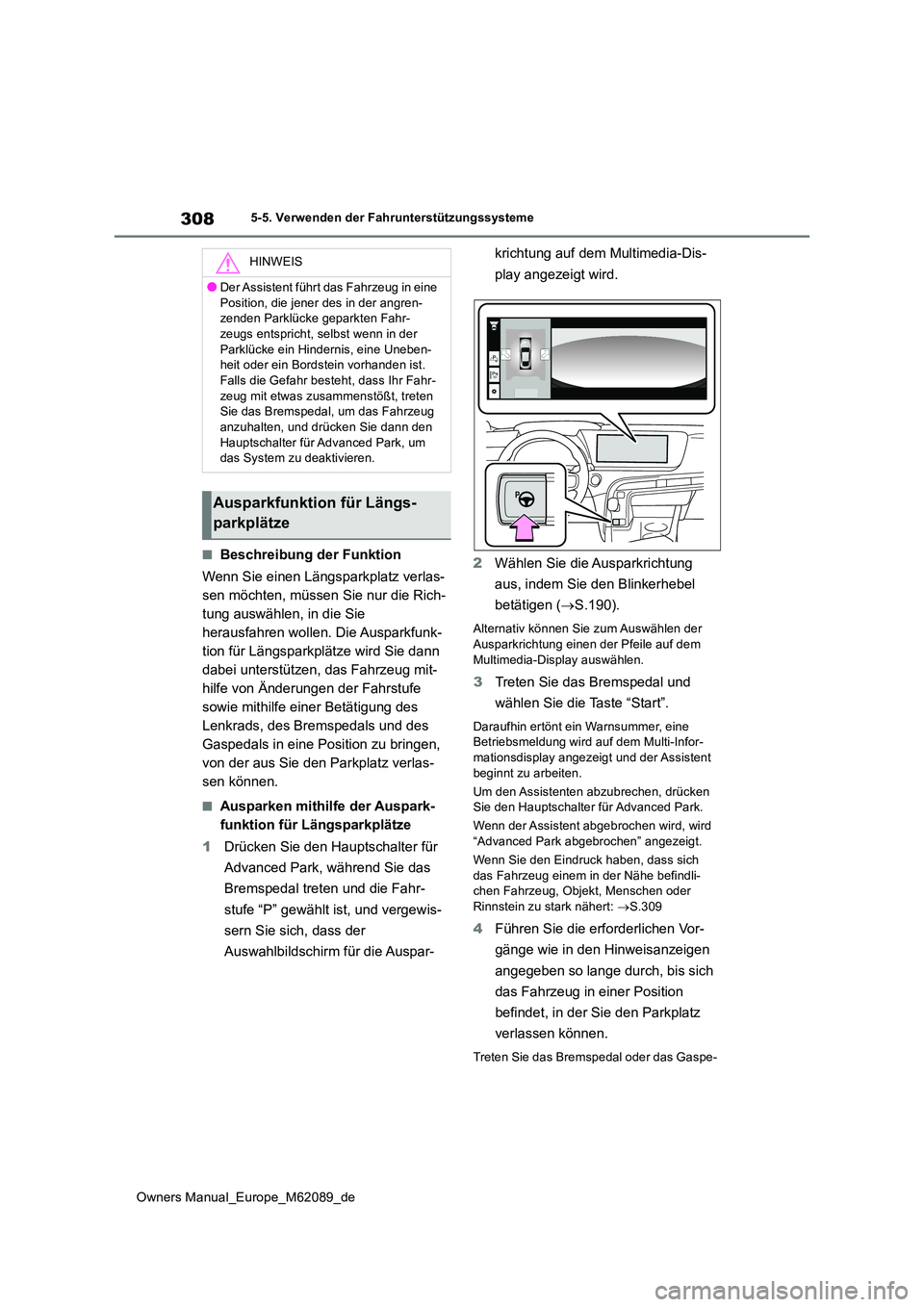 TOYOTA MIRAI 2022  Betriebsanleitungen (in German) 308
Owners Manual_Europe_M62089_de
5-5. Verwenden der Fahrunterstützungssysteme
■Beschreibung der Funktion 
Wenn Sie einen Längsparkplatz verlas- 
sen möchten, müssen Sie nur die Rich-
tung ausw