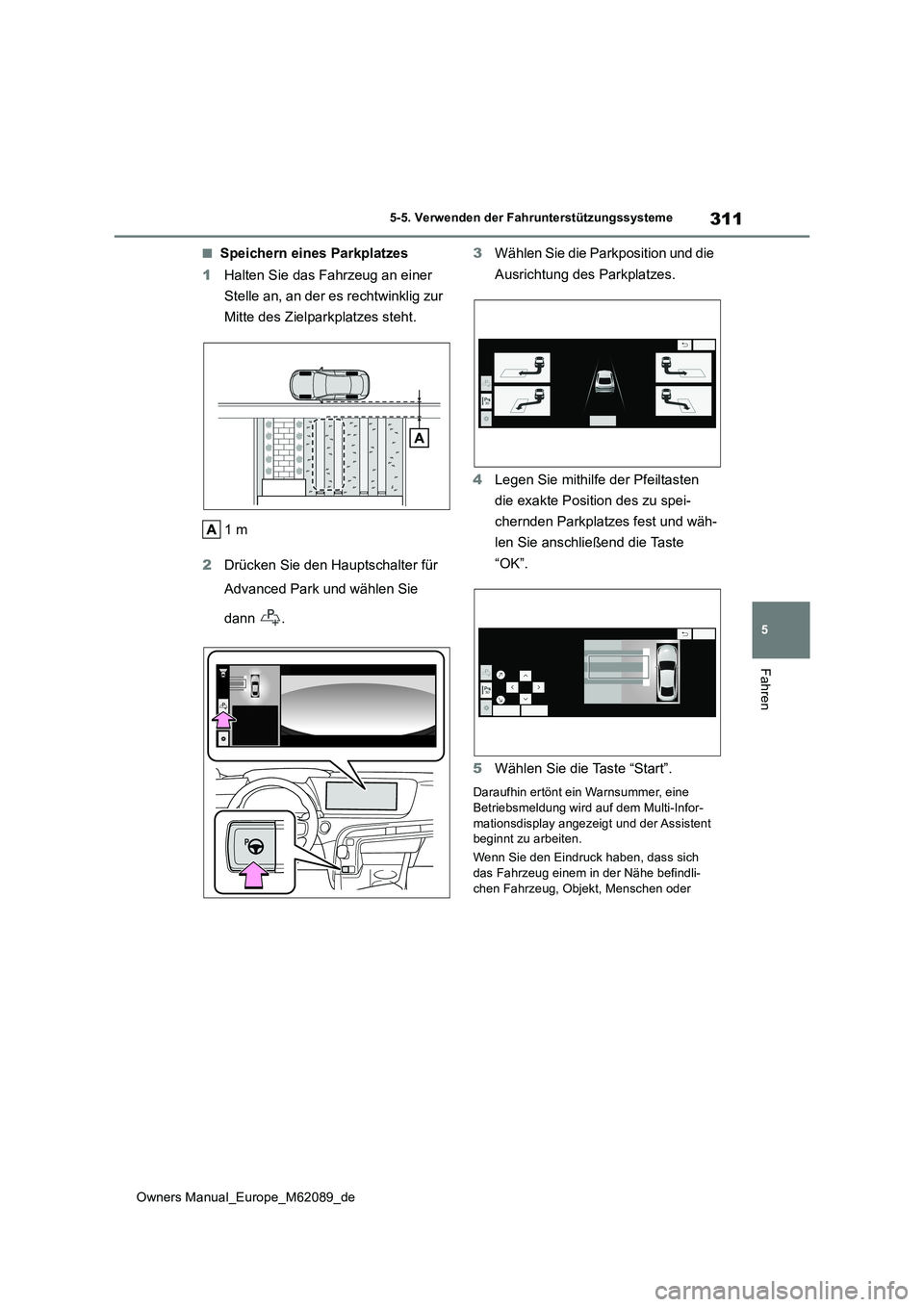 TOYOTA MIRAI 2022 Betriebsanleitungen (in German) 311
5
Owners Manual_Europe_M62089_de
5-5. Verwenden der Fahrunterstützungssysteme
Fahren
■Speichern eines Parkplatzes
1 Halten Sie das Fahrzeug an einer
Stelle an, an der es rechtwinklig zur
M TOYOTA MIRAI 2022 Betriebsanleitungen (in German) 311
5
Owners Manual_Europe_M62089_de
5-5. Verwenden der Fahrunterstützungssysteme
Fahren
■Speichern eines Parkplatzes
1 Halten Sie das Fahrzeug an einer
Stelle an, an der es rechtwinklig zur
M