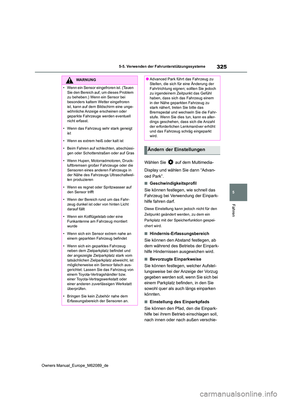 TOYOTA MIRAI 2022  Betriebsanleitungen (in German) 325
5
Owners Manual_Europe_M62089_de
5-5. Verwenden der Fahrunterstützungssysteme
Fahren
Wählen Sie   auf dem Multimedia- 
Display und wählen Sie dann “Advan- 
ced Park”.
■Geschwindigkeitspro