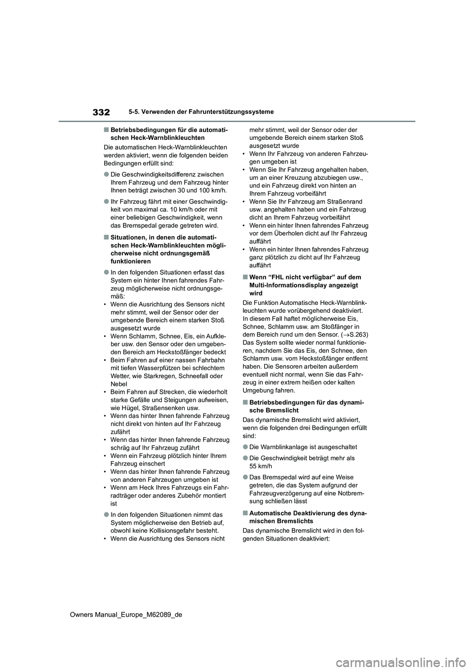 TOYOTA MIRAI 2022  Betriebsanleitungen (in German) 332
Owners Manual_Europe_M62089_de
5-5. Verwenden der Fahrunterstützungssysteme
■Betriebsbedingungen für die automati- schen Heck-Warnblinkleuchten 
Die automatischen Heck-Warnblinkleuchten  werde