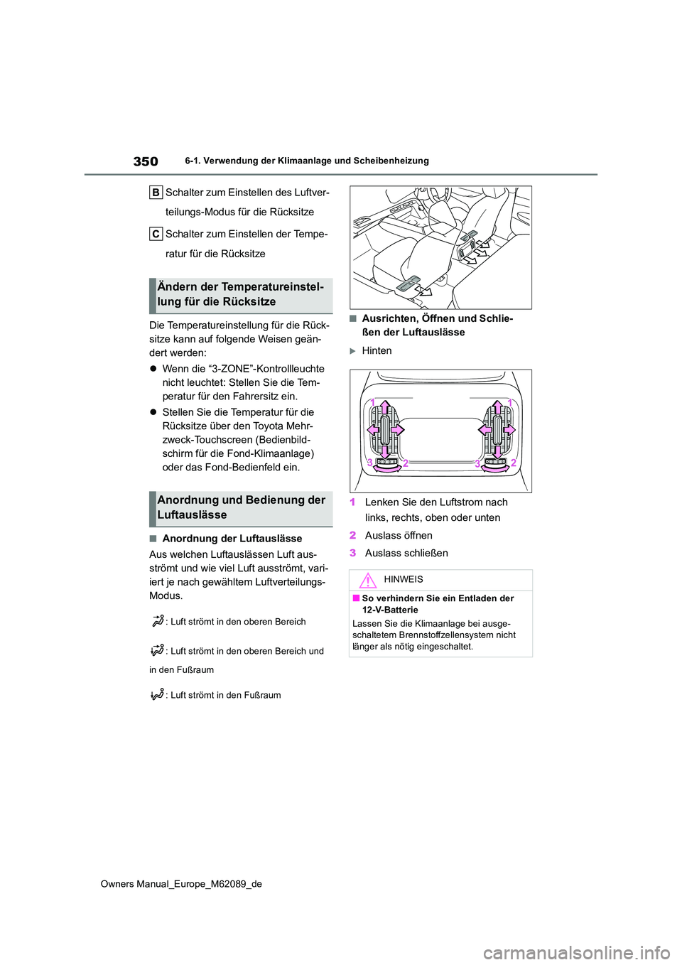 TOYOTA MIRAI 2022  Betriebsanleitungen (in German) 350
Owners Manual_Europe_M62089_de
6-1. Verwendung der Klimaanlage und Scheibenheizung
Schalter zum Einstellen des Luftver- 
teilungs-Modus für die Rücksitze 
Schalter zum Einstellen der Tempe- 
rat