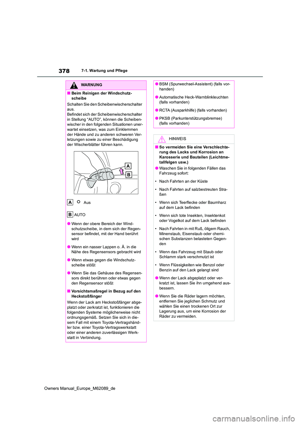 TOYOTA MIRAI 2022  Betriebsanleitungen (in German) 378
Owners Manual_Europe_M62089_de
7-1. Wartung und Pflege
WARNUNG
■Beim Reinigen der Windschutz- 
scheibe 
Schalten Sie den Scheibenwischerschalter  aus.Befindet sich der Scheibenwischerschalter  
