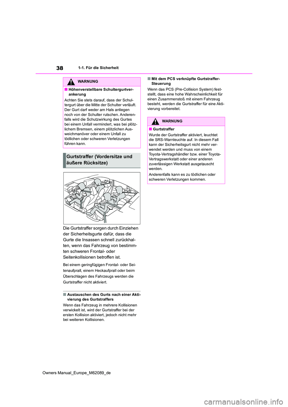 TOYOTA MIRAI 2022 Betriebsanleitungen (in German) 38
Owners Manual_Europe_M62089_de
1-1. Für die Sicherheit
Die Gurtstraffer sorgen durch Einziehen
der Sicherheitsgurte dafür, dass die
Gurte die Insassen schnell zurückhal-
ten, wenn das Fahrzeu TOYOTA MIRAI 2022 Betriebsanleitungen (in German) 38
Owners Manual_Europe_M62089_de
1-1. Für die Sicherheit
Die Gurtstraffer sorgen durch Einziehen
der Sicherheitsgurte dafür, dass die
Gurte die Insassen schnell zurückhal-
ten, wenn das Fahrzeu