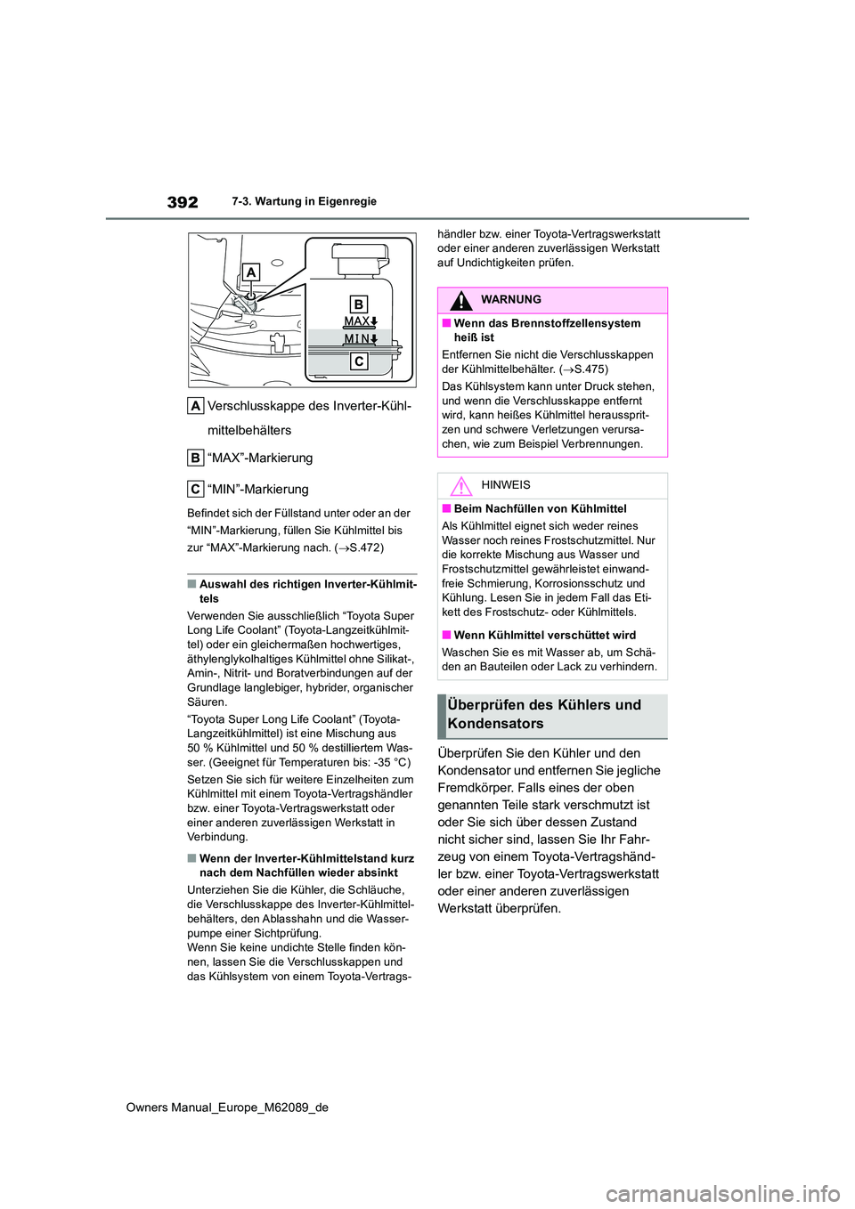 TOYOTA MIRAI 2022  Betriebsanleitungen (in German) 392
Owners Manual_Europe_M62089_de
7-3. Wartung in Eigenregie
Verschlusskappe des Inverter-Kühl- 
mittelbehälters 
“MAX”-Markierung 
“MIN”-Markierung
Befindet sich der Füllstand unter oder 