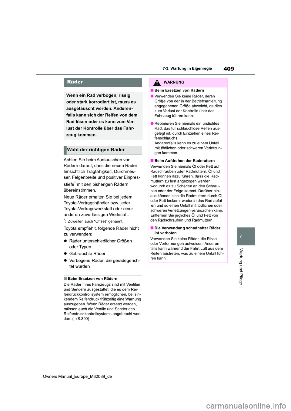 TOYOTA MIRAI 2022 Betriebsanleitungen (in German) 409
7
Owners Manual_Europe_M62089_de
7-3. Wartung in Eigenregie
Wartung und Pflege
Achten Sie beim Austauschen von
Rädern darauf, dass die neuen Räder
hinsichtlich Tragfähigkeit, Durchmes-
ser, TOYOTA MIRAI 2022 Betriebsanleitungen (in German) 409
7
Owners Manual_Europe_M62089_de
7-3. Wartung in Eigenregie
Wartung und Pflege
Achten Sie beim Austauschen von
Rädern darauf, dass die neuen Räder
hinsichtlich Tragfähigkeit, Durchmes-
ser,