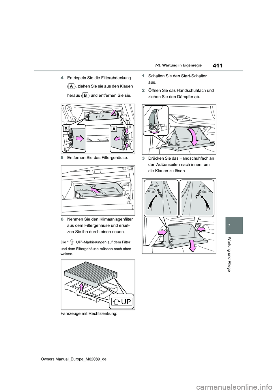 TOYOTA MIRAI 2022 Betriebsanleitungen (in German) 411
7
Owners Manual_Europe_M62089_de
7-3. Wartung in Eigenregie
Wartung und Pflege
4Entriegeln Sie die Filterabdeckung
( ), ziehen Sie sie aus den Klauen
heraus ( ) und entfernen Sie sie.
5 Entfe TOYOTA MIRAI 2022 Betriebsanleitungen (in German) 411
7
Owners Manual_Europe_M62089_de
7-3. Wartung in Eigenregie
Wartung und Pflege
4Entriegeln Sie die Filterabdeckung
( ), ziehen Sie sie aus den Klauen
heraus ( ) und entfernen Sie sie.
5 Entfe