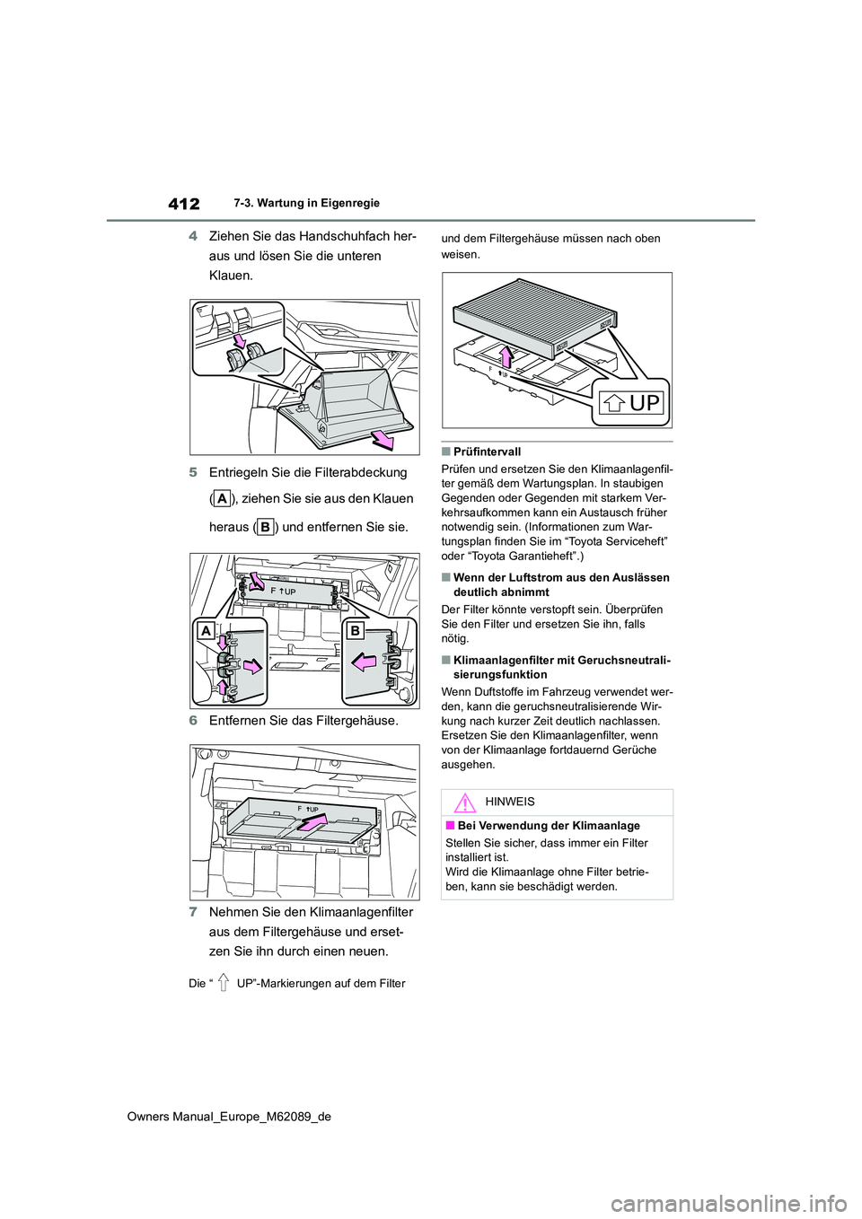 TOYOTA MIRAI 2022 Betriebsanleitungen (in German) 412
Owners Manual_Europe_M62089_de
7-3. Wartung in Eigenregie
4Ziehen Sie das Handschuhfach her-
aus und lösen Sie die unteren
Klauen.
5 Entriegeln Sie die Filterabdeckung
( ), ziehen Sie sie a TOYOTA MIRAI 2022 Betriebsanleitungen (in German) 412
Owners Manual_Europe_M62089_de
7-3. Wartung in Eigenregie
4Ziehen Sie das Handschuhfach her-
aus und lösen Sie die unteren
Klauen.
5 Entriegeln Sie die Filterabdeckung
( ), ziehen Sie sie a