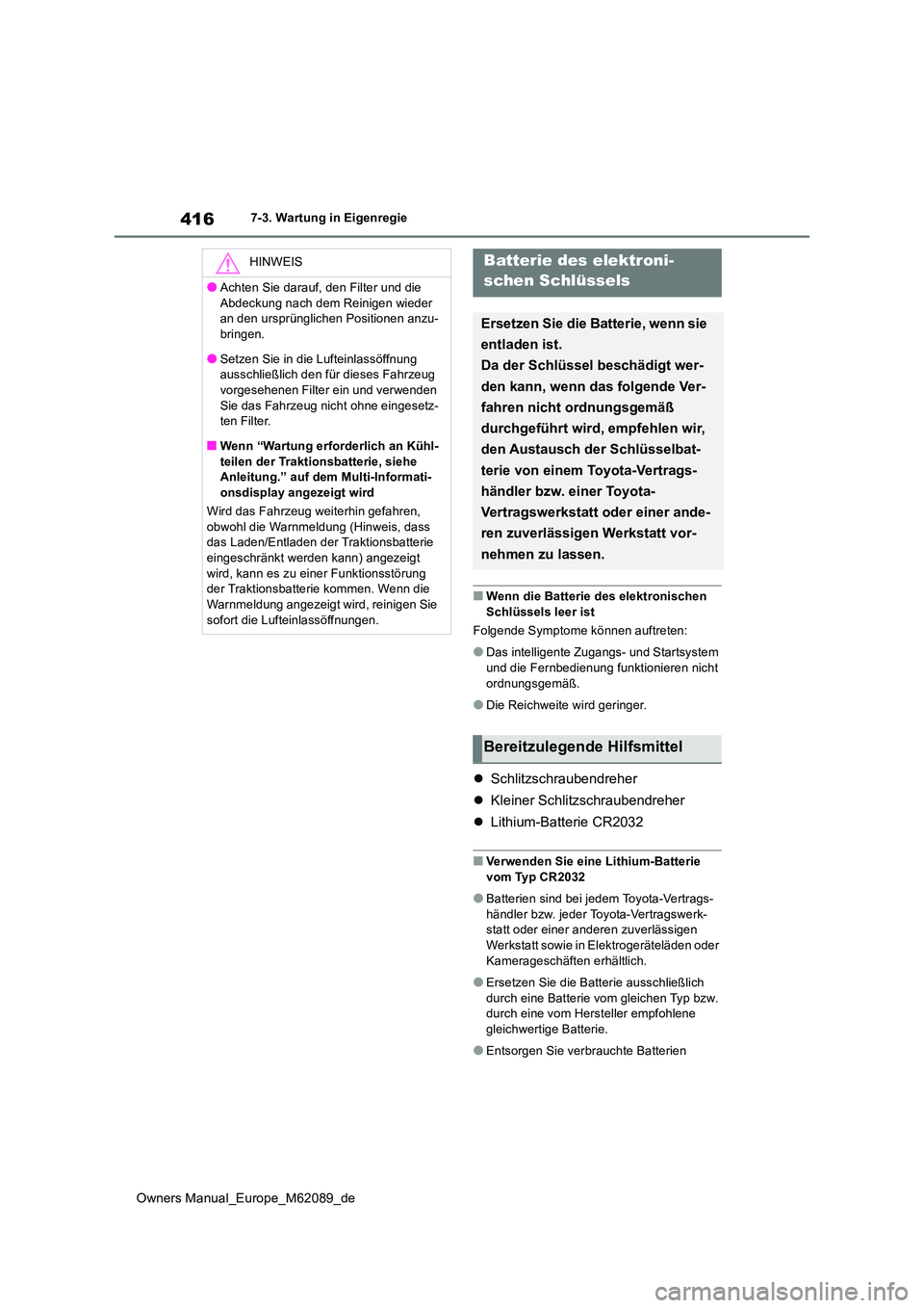 TOYOTA MIRAI 2022 Betriebsanleitungen (in German) 416
Owners Manual_Europe_M62089_de
7-3. Wartung in Eigenregie
■Wenn die Batterie des elektronischen
Schlüssels leer ist
Folgende Symptome können auftreten:
●Das intelligente Zugangs- und Star TOYOTA MIRAI 2022 Betriebsanleitungen (in German) 416
Owners Manual_Europe_M62089_de
7-3. Wartung in Eigenregie
■Wenn die Batterie des elektronischen
Schlüssels leer ist
Folgende Symptome können auftreten:
●Das intelligente Zugangs- und Star