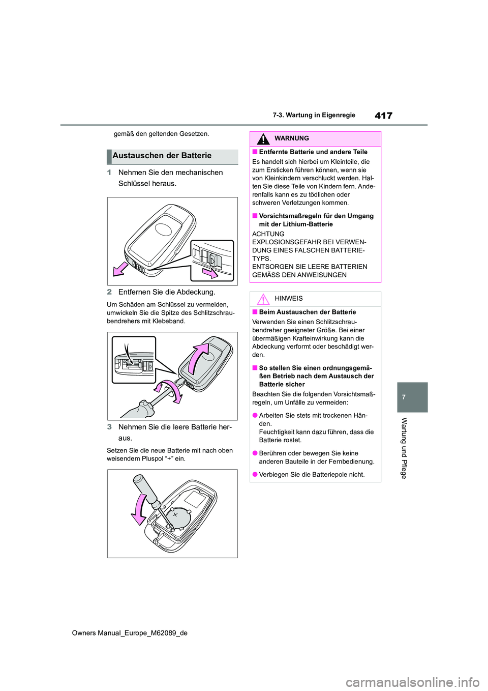 TOYOTA MIRAI 2022 Betriebsanleitungen (in German) 417
7
Owners Manual_Europe_M62089_de
7-3. Wartung in Eigenregie
Wartung und Pflege
gemäß den geltenden Gesetzen.
1Nehmen Sie den mechanischen
Schlüssel heraus.
2 Entfernen Sie die Abdeckung.
Um TOYOTA MIRAI 2022 Betriebsanleitungen (in German) 417
7
Owners Manual_Europe_M62089_de
7-3. Wartung in Eigenregie
Wartung und Pflege
gemäß den geltenden Gesetzen.
1Nehmen Sie den mechanischen
Schlüssel heraus.
2 Entfernen Sie die Abdeckung.
Um