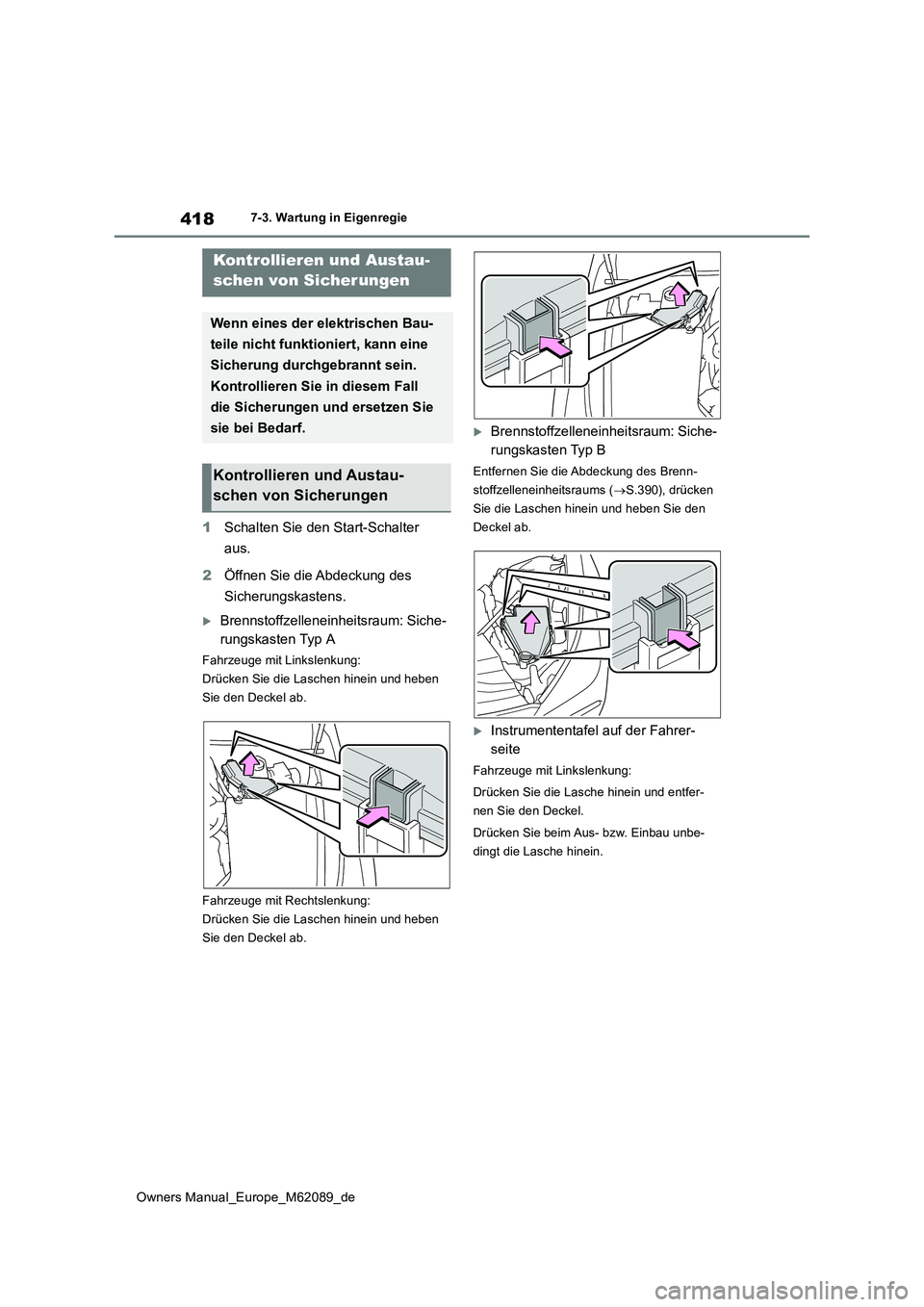 TOYOTA MIRAI 2022 Betriebsanleitungen (in German) 418
Owners Manual_Europe_M62089_de
7-3. Wartung in Eigenregie
1Schalten Sie den Start-Schalter
aus.
2 Öffnen Sie die Abdeckung des
Sicherungskastens.
Brennstoffzelleneinheitsraum: Siche-
run TOYOTA MIRAI 2022 Betriebsanleitungen (in German) 418
Owners Manual_Europe_M62089_de
7-3. Wartung in Eigenregie
1Schalten Sie den Start-Schalter
aus.
2 Öffnen Sie die Abdeckung des
Sicherungskastens.
Brennstoffzelleneinheitsraum: Siche-
run