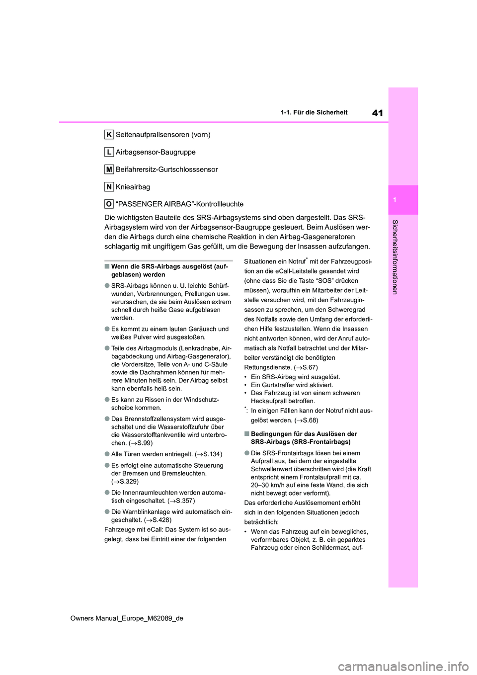 TOYOTA MIRAI 2022 Betriebsanleitungen (in German) 41
1
Owners Manual_Europe_M62089_de
1-1. Für die Sicherheit
Sicherheitsinformationen
Seitenaufprallsensoren (vorn)
Airbagsensor-Baugruppe
Beifahrersitz-Gurtschlosssensor
Knieairbag
“PASSENGER AIR TOYOTA MIRAI 2022 Betriebsanleitungen (in German) 41
1
Owners Manual_Europe_M62089_de
1-1. Für die Sicherheit
Sicherheitsinformationen
Seitenaufprallsensoren (vorn)
Airbagsensor-Baugruppe
Beifahrersitz-Gurtschlosssensor
Knieairbag
“PASSENGER AIR