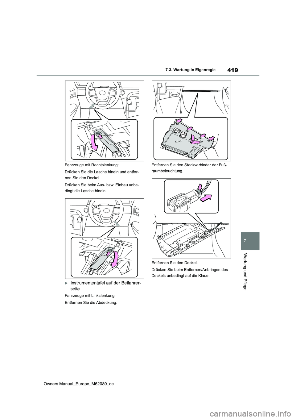 TOYOTA MIRAI 2022 Betriebsanleitungen (in German) 419
7
Owners Manual_Europe_M62089_de
7-3. Wartung in Eigenregie
Wartung und Pflege
Fahrzeuge mit Rechtslenkung:
Drücken Sie die Lasche hinein und entfer-
nen Sie den Deckel.
Drücken Sie beim Aus- TOYOTA MIRAI 2022 Betriebsanleitungen (in German) 419
7
Owners Manual_Europe_M62089_de
7-3. Wartung in Eigenregie
Wartung und Pflege
Fahrzeuge mit Rechtslenkung:
Drücken Sie die Lasche hinein und entfer-
nen Sie den Deckel.
Drücken Sie beim Aus-