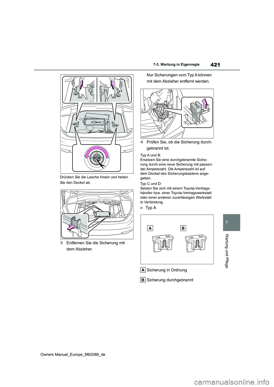 TOYOTA MIRAI 2022 Betriebsanleitungen (in German) 421
7
Owners Manual_Europe_M62089_de
7-3. Wartung in Eigenregie
Wartung und Pflege
Drücken Sie die Lasche hinein und heben
Sie den Deckel ab.
3 Entfernen Sie die Sicherung mit
dem Abzieher.
Nur TOYOTA MIRAI 2022 Betriebsanleitungen (in German) 421
7
Owners Manual_Europe_M62089_de
7-3. Wartung in Eigenregie
Wartung und Pflege
Drücken Sie die Lasche hinein und heben
Sie den Deckel ab.
3 Entfernen Sie die Sicherung mit
dem Abzieher.
Nur
