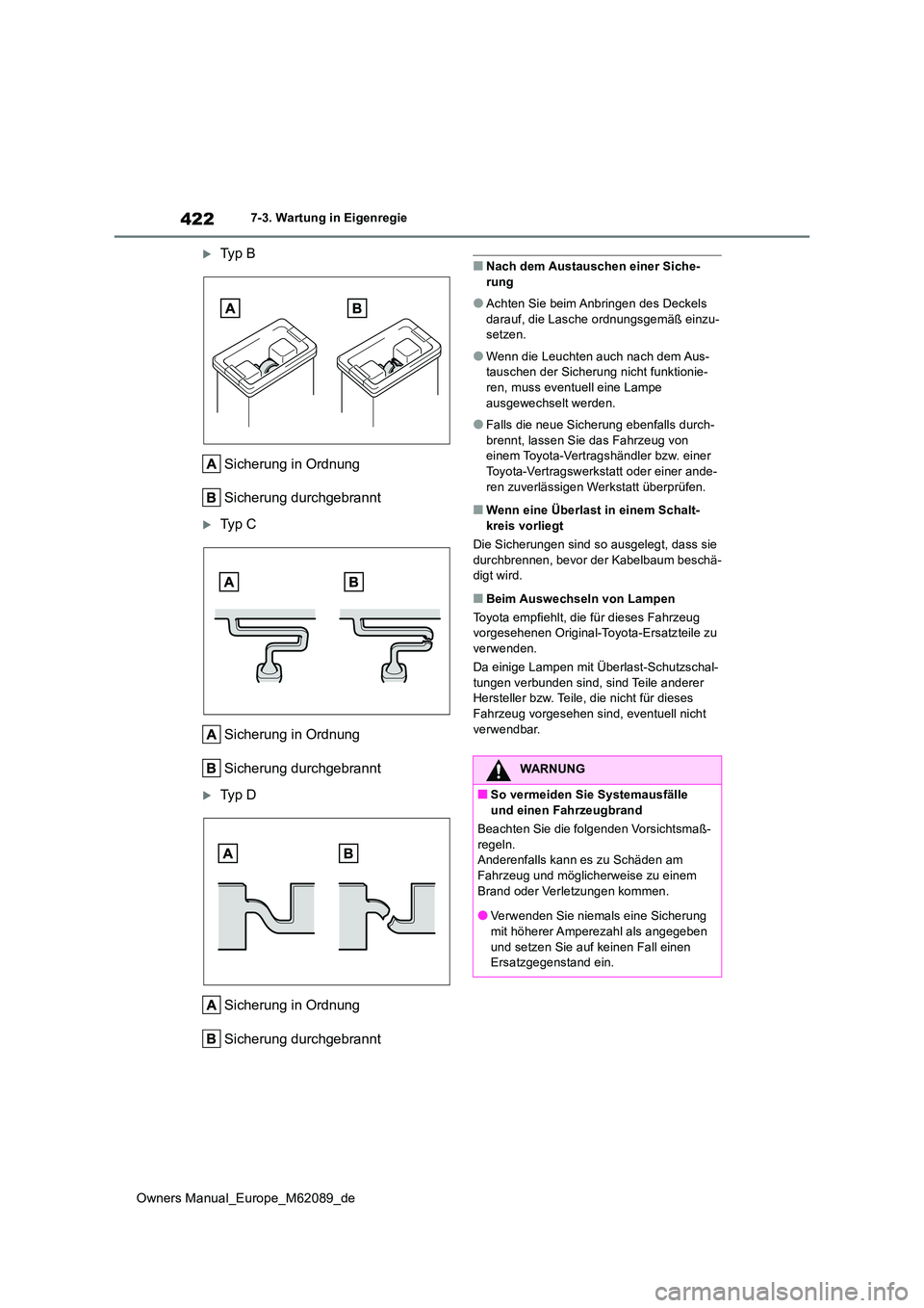 TOYOTA MIRAI 2022 Betriebsanleitungen (in German) 422
Owners Manual_Europe_M62089_de
7-3. Wartung in Eigenregie
Ty p B
Sicherung in Ordnung
Sicherung durchgebrannt
Ty p C
Sicherung in Ordnung
Sicherung durchgebrannt
Ty p D
Sicherung in TOYOTA MIRAI 2022 Betriebsanleitungen (in German) 422
Owners Manual_Europe_M62089_de
7-3. Wartung in Eigenregie
Ty p B
Sicherung in Ordnung
Sicherung durchgebrannt
Ty p C
Sicherung in Ordnung
Sicherung durchgebrannt
Ty p D
Sicherung in