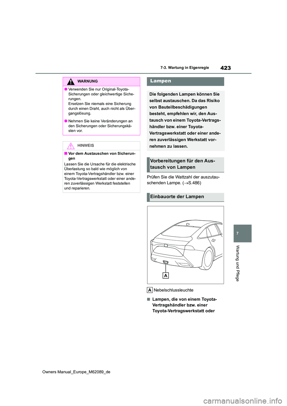 TOYOTA MIRAI 2022 Betriebsanleitungen (in German) 423
7
Owners Manual_Europe_M62089_de
7-3. Wartung in Eigenregie
Wartung und Pflege
Prüfen Sie die Wattzahl der auszutau-
schenden Lampe. ( S.486)
Nebelschlussleuchte
■Lampen, die von einem Toy TOYOTA MIRAI 2022 Betriebsanleitungen (in German) 423
7
Owners Manual_Europe_M62089_de
7-3. Wartung in Eigenregie
Wartung und Pflege
Prüfen Sie die Wattzahl der auszutau-
schenden Lampe. ( S.486)
Nebelschlussleuchte
■Lampen, die von einem Toy