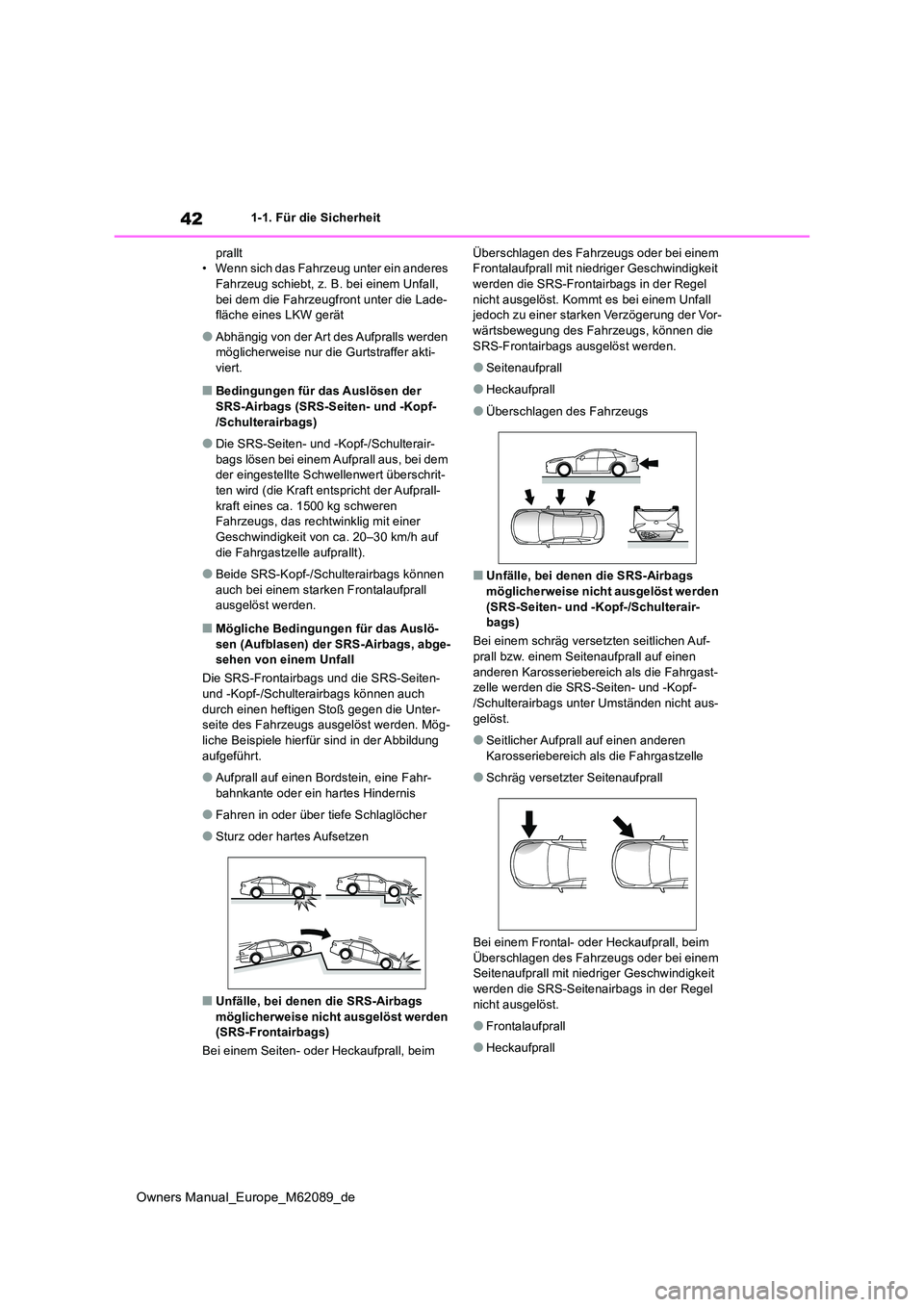 TOYOTA MIRAI 2022 Betriebsanleitungen (in German) 42
Owners Manual_Europe_M62089_de
1-1. Für die Sicherheit
prallt • Wenn sich das Fahrzeug unter ein anderes Fahrzeug schiebt, z. B. bei einem Unfall,
bei dem die Fahrzeugfront unter die Lade- fl TOYOTA MIRAI 2022 Betriebsanleitungen (in German) 42
Owners Manual_Europe_M62089_de
1-1. Für die Sicherheit
prallt • Wenn sich das Fahrzeug unter ein anderes Fahrzeug schiebt, z. B. bei einem Unfall,
bei dem die Fahrzeugfront unter die Lade- fl