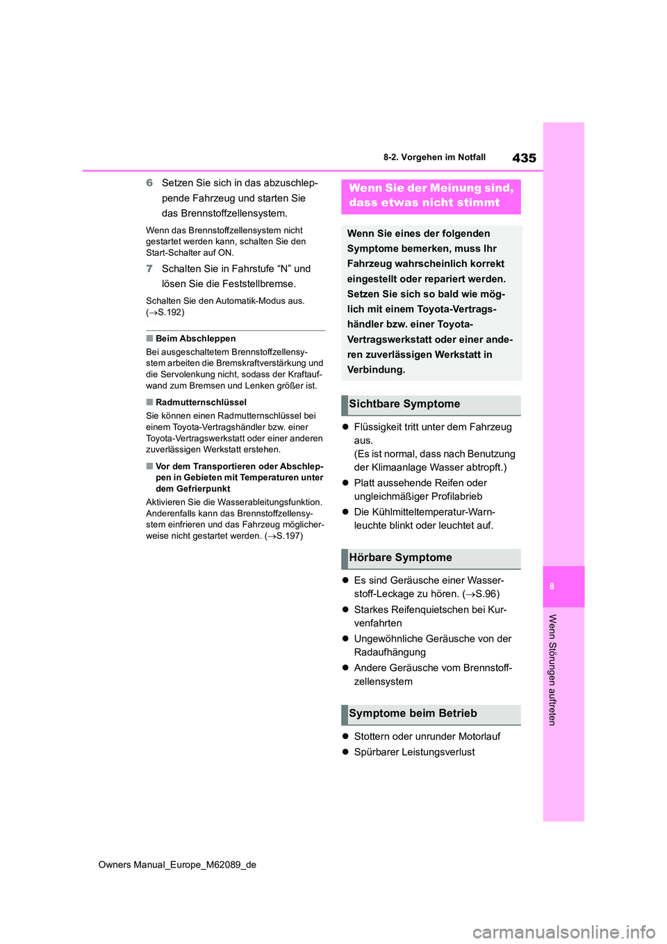 TOYOTA MIRAI 2022 Betriebsanleitungen (in German) 435
8
Owners Manual_Europe_M62089_de
8-2. Vorgehen im Notfall
Wenn Störungen auftreten
6Setzen Sie sich in das abzuschlep-
pende Fahrzeug und starten Sie
das Brennstoffzellensystem.
Wenn das Brenn TOYOTA MIRAI 2022 Betriebsanleitungen (in German) 435
8
Owners Manual_Europe_M62089_de
8-2. Vorgehen im Notfall
Wenn Störungen auftreten
6Setzen Sie sich in das abzuschlep-
pende Fahrzeug und starten Sie
das Brennstoffzellensystem.
Wenn das Brenn