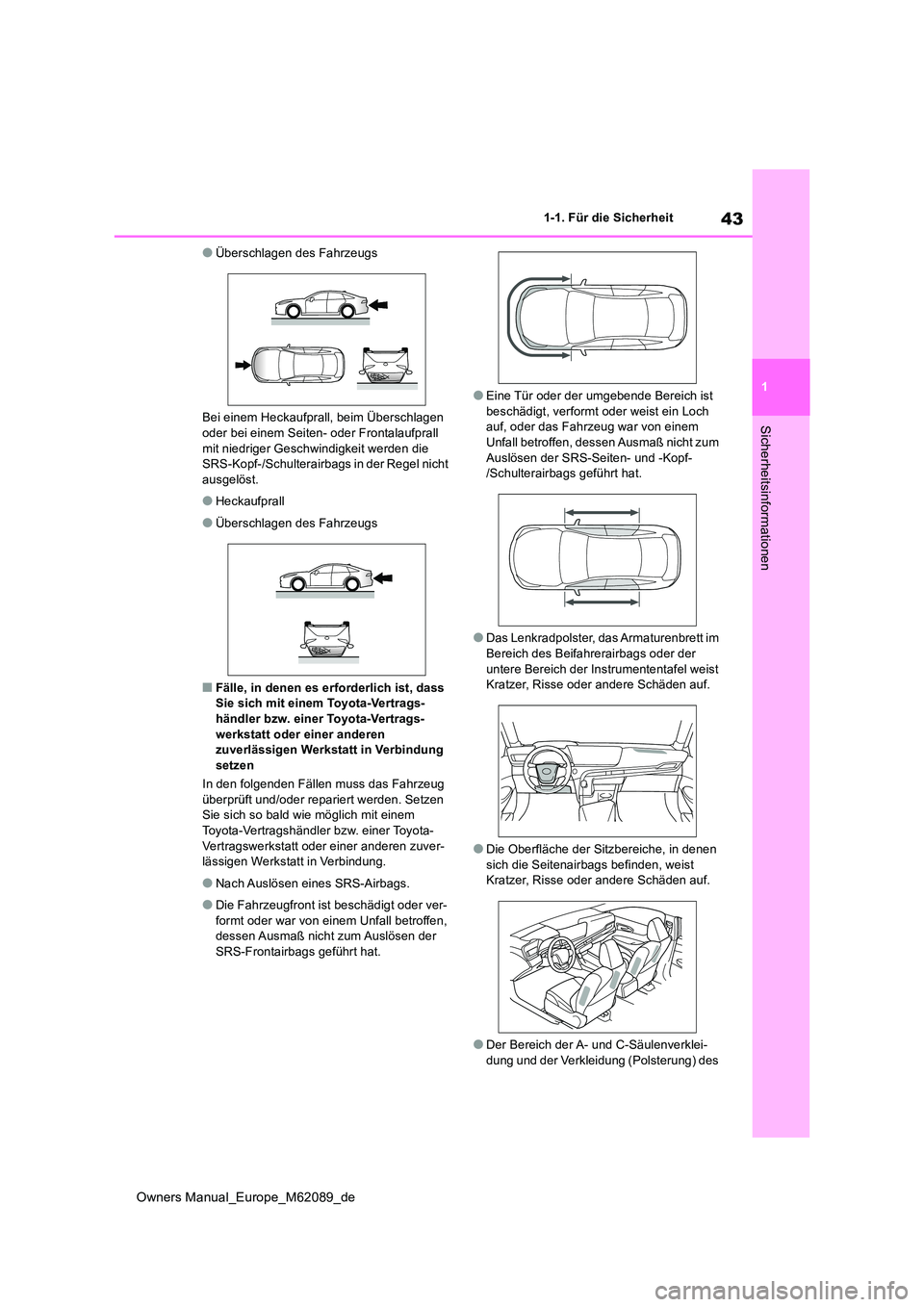 TOYOTA MIRAI 2022 Betriebsanleitungen (in German) 43
1
Owners Manual_Europe_M62089_de
1-1. Für die Sicherheit
Sicherheitsinformationen
●Überschlagen des Fahrzeugs
Bei einem Heckaufprall, beim Überschlagen
oder bei einem Seiten- oder Frontalau TOYOTA MIRAI 2022 Betriebsanleitungen (in German) 43
1
Owners Manual_Europe_M62089_de
1-1. Für die Sicherheit
Sicherheitsinformationen
●Überschlagen des Fahrzeugs
Bei einem Heckaufprall, beim Überschlagen
oder bei einem Seiten- oder Frontalau