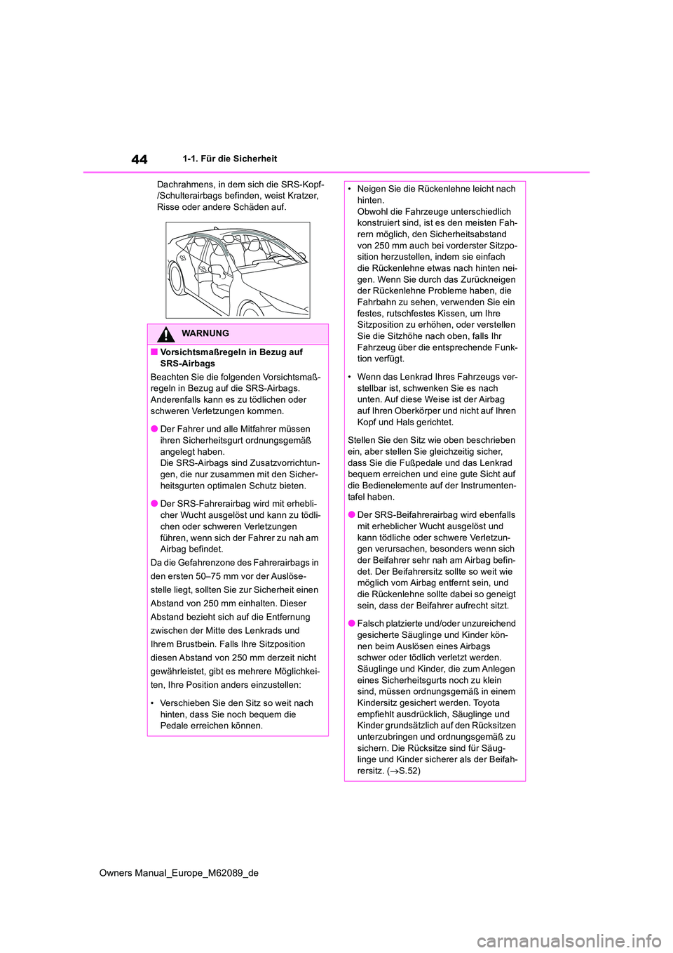 TOYOTA MIRAI 2022 Betriebsanleitungen (in German) 44
Owners Manual_Europe_M62089_de
1-1. Für die Sicherheit
Dachrahmens, in dem sich die SRS-Kopf- /Schulterairbags befinden, weist Kratzer, Risse oder andere Schäden auf.
WARNUNG
■Vorsichtsmaßreg TOYOTA MIRAI 2022 Betriebsanleitungen (in German) 44
Owners Manual_Europe_M62089_de
1-1. Für die Sicherheit
Dachrahmens, in dem sich die SRS-Kopf- /Schulterairbags befinden, weist Kratzer, Risse oder andere Schäden auf.
WARNUNG
■Vorsichtsmaßreg