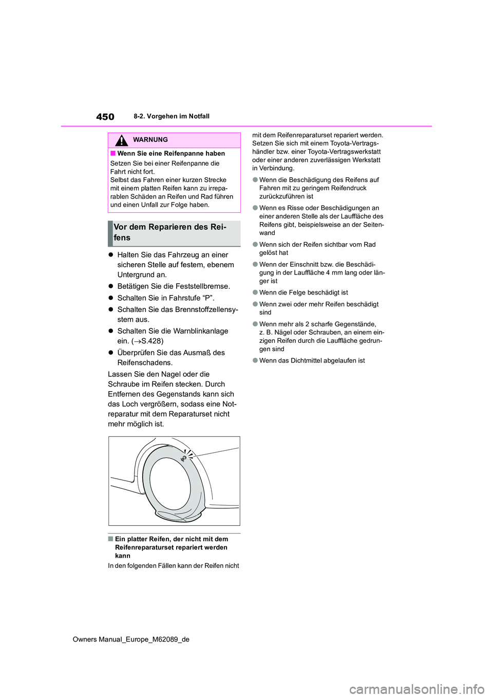 TOYOTA MIRAI 2022 Betriebsanleitungen (in German) 450
Owners Manual_Europe_M62089_de
8-2. Vorgehen im Notfall
Halten Sie das Fahrzeug an einer
sicheren Stelle auf festem, ebenem
Untergrund an.
Betätigen Sie die Feststellbremse.
Schal TOYOTA MIRAI 2022 Betriebsanleitungen (in German) 450
Owners Manual_Europe_M62089_de
8-2. Vorgehen im Notfall
Halten Sie das Fahrzeug an einer
sicheren Stelle auf festem, ebenem
Untergrund an.
Betätigen Sie die Feststellbremse.
Schal