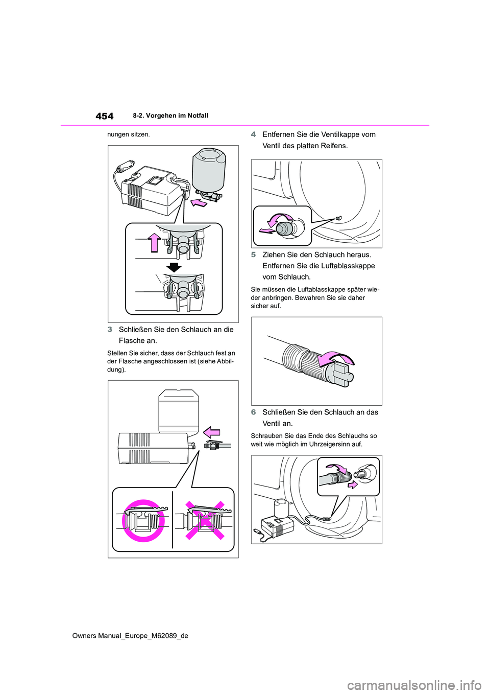 TOYOTA MIRAI 2022 Betriebsanleitungen (in German) 454
Owners Manual_Europe_M62089_de
8-2. Vorgehen im Notfall
nungen sitzen.
3 Schließen Sie den Schlauch an die
Flasche an.
Stellen Sie sicher, dass der Schlauch fest an der Flasche angeschlossen TOYOTA MIRAI 2022 Betriebsanleitungen (in German) 454
Owners Manual_Europe_M62089_de
8-2. Vorgehen im Notfall
nungen sitzen.
3 Schließen Sie den Schlauch an die
Flasche an.
Stellen Sie sicher, dass der Schlauch fest an der Flasche angeschlossen