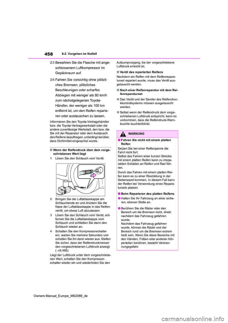TOYOTA MIRAI 2022 Betriebsanleitungen (in German) 458
Owners Manual_Europe_M62089_de
8-2. Vorgehen im Notfall
23Bewahren Sie die Flasche mit ange-
schlossenem Luftkompressor im
Gepäckraum auf.
24 Fahren Sie vorsichtig ohne plötzli-
ches Bremse TOYOTA MIRAI 2022 Betriebsanleitungen (in German) 458
Owners Manual_Europe_M62089_de
8-2. Vorgehen im Notfall
23Bewahren Sie die Flasche mit ange-
schlossenem Luftkompressor im
Gepäckraum auf.
24 Fahren Sie vorsichtig ohne plötzli-
ches Bremse