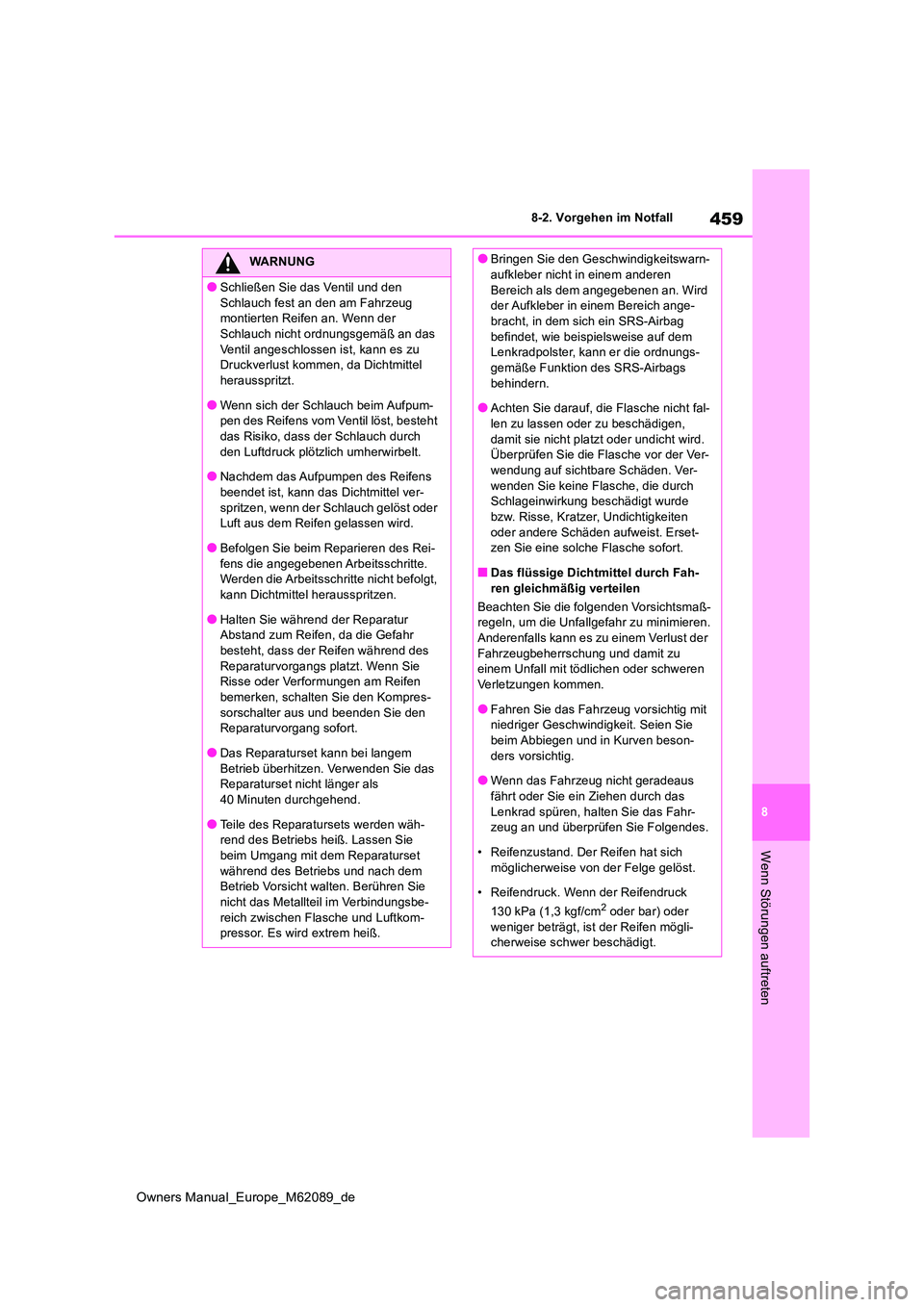 TOYOTA MIRAI 2022 Betriebsanleitungen (in German) 459
8
Owners Manual_Europe_M62089_de
8-2. Vorgehen im Notfall
Wenn Störungen auftreten
WARNUNG
●Schließen Sie das Ventil und den
Schlauch fest an den am Fahrzeug montierten Reifen an. Wenn der TOYOTA MIRAI 2022 Betriebsanleitungen (in German) 459
8
Owners Manual_Europe_M62089_de
8-2. Vorgehen im Notfall
Wenn Störungen auftreten
WARNUNG
●Schließen Sie das Ventil und den
Schlauch fest an den am Fahrzeug montierten Reifen an. Wenn der
