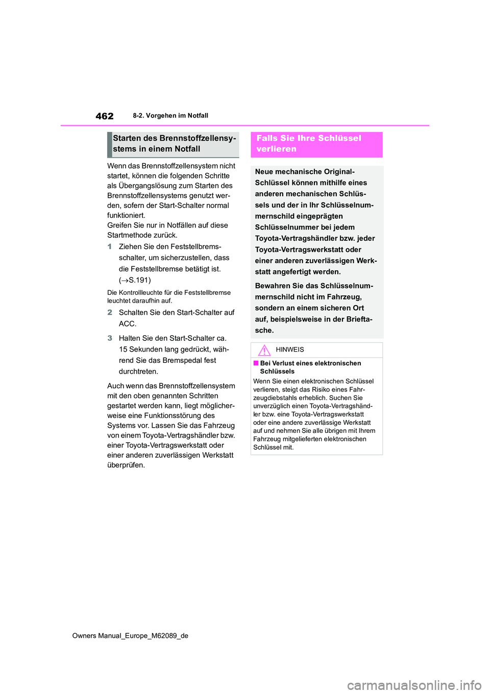 TOYOTA MIRAI 2022 Betriebsanleitungen (in German) 462
Owners Manual_Europe_M62089_de
8-2. Vorgehen im Notfall
Wenn das Brennstoffzellensystem nicht
startet, können die folgenden Schritte
als Übergangslösung zum Starten des
Brennstoffzellensyst TOYOTA MIRAI 2022 Betriebsanleitungen (in German) 462
Owners Manual_Europe_M62089_de
8-2. Vorgehen im Notfall
Wenn das Brennstoffzellensystem nicht
startet, können die folgenden Schritte
als Übergangslösung zum Starten des
Brennstoffzellensyst