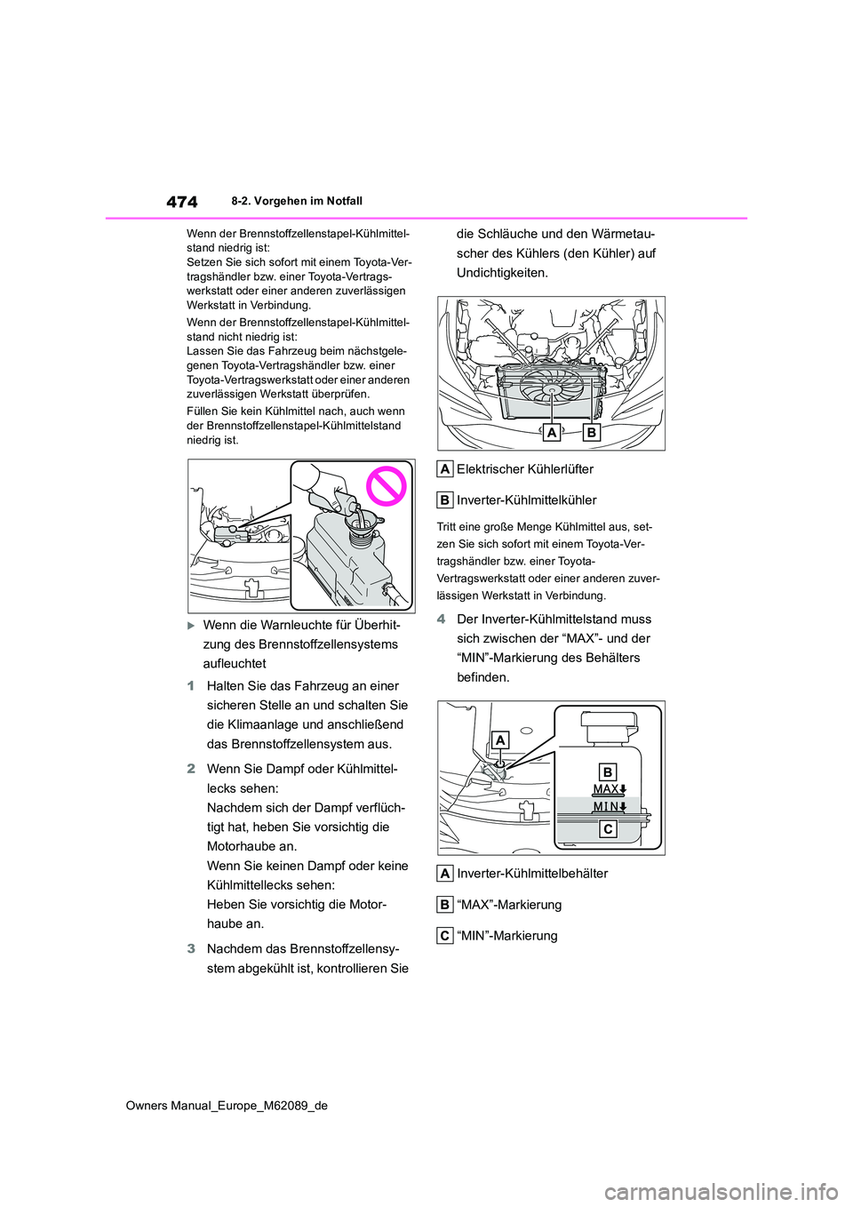 TOYOTA MIRAI 2022 Betriebsanleitungen (in German) 474
Owners Manual_Europe_M62089_de
8-2. Vorgehen im Notfall
Wenn der Brennstoffzellenstapel-Kühlmittel- stand niedrig ist:Setzen Sie sich sofort mit einem Toyota-Ver-
tragshändler bzw. einer Toyot TOYOTA MIRAI 2022 Betriebsanleitungen (in German) 474
Owners Manual_Europe_M62089_de
8-2. Vorgehen im Notfall
Wenn der Brennstoffzellenstapel-Kühlmittel- stand niedrig ist:Setzen Sie sich sofort mit einem Toyota-Ver-
tragshändler bzw. einer Toyot