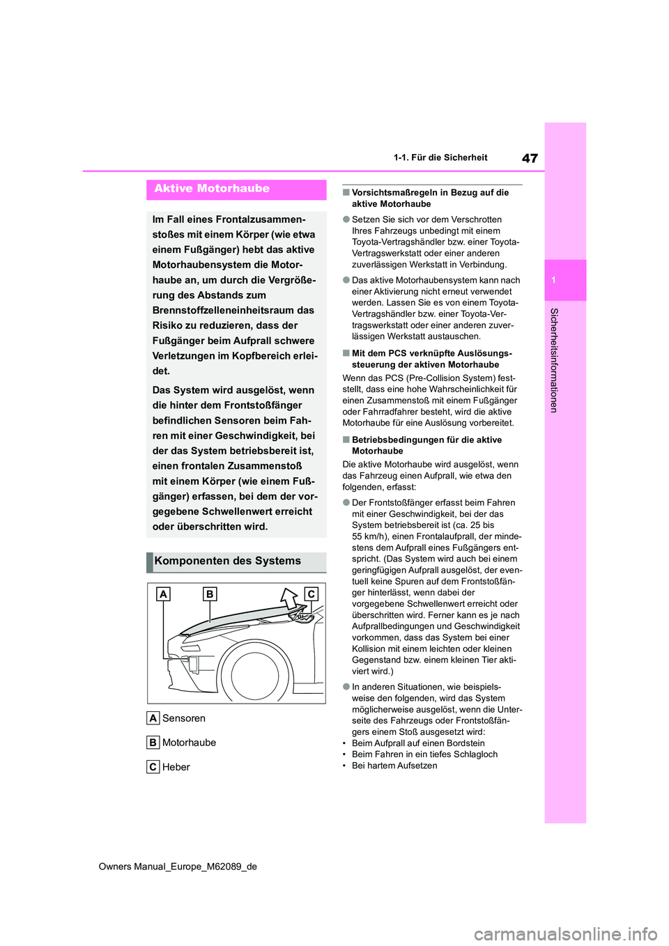 TOYOTA MIRAI 2022 Betriebsanleitungen (in German) 47
1
Owners Manual_Europe_M62089_de
1-1. Für die Sicherheit
Sicherheitsinformationen
Sensoren
Motorhaube
Heber
■Vorsichtsmaßregeln in Bezug auf die aktive Motorhaube
●Setzen Sie sich vor dem V TOYOTA MIRAI 2022 Betriebsanleitungen (in German) 47
1
Owners Manual_Europe_M62089_de
1-1. Für die Sicherheit
Sicherheitsinformationen
Sensoren
Motorhaube
Heber
■Vorsichtsmaßregeln in Bezug auf die aktive Motorhaube
●Setzen Sie sich vor dem V