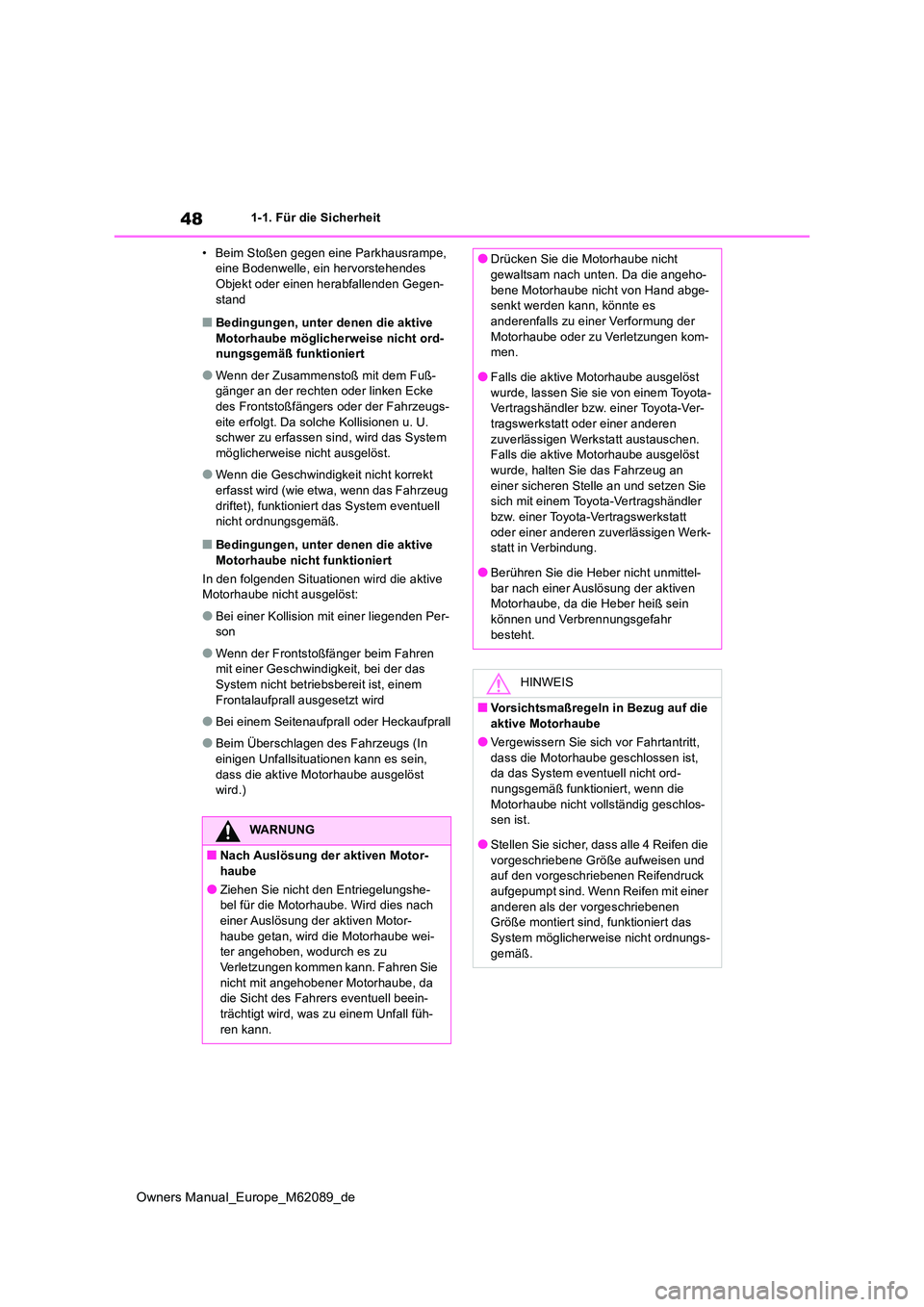 TOYOTA MIRAI 2022 Betriebsanleitungen (in German) 48
Owners Manual_Europe_M62089_de
1-1. Für die Sicherheit
• Beim Stoßen gegen eine Parkhausrampe, eine Bodenwelle, ein hervorstehendes Objekt oder einen herabfallenden Gegen-
stand
■Bedingung TOYOTA MIRAI 2022 Betriebsanleitungen (in German) 48
Owners Manual_Europe_M62089_de
1-1. Für die Sicherheit
• Beim Stoßen gegen eine Parkhausrampe, eine Bodenwelle, ein hervorstehendes Objekt oder einen herabfallenden Gegen-
stand
■Bedingung