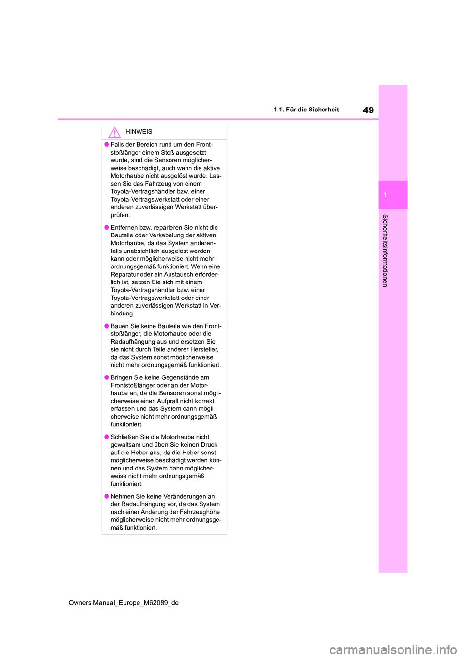 TOYOTA MIRAI 2022  Betriebsanleitungen (in German) 49
1
Owners Manual_Europe_M62089_de
1-1. Für die Sicherheit
Sicherheitsinformationen
HINWEIS
●Falls der Bereich rund um den Front- 
stoßfänger einem Stoß ausgesetzt  wurde, sind die Sensoren mö