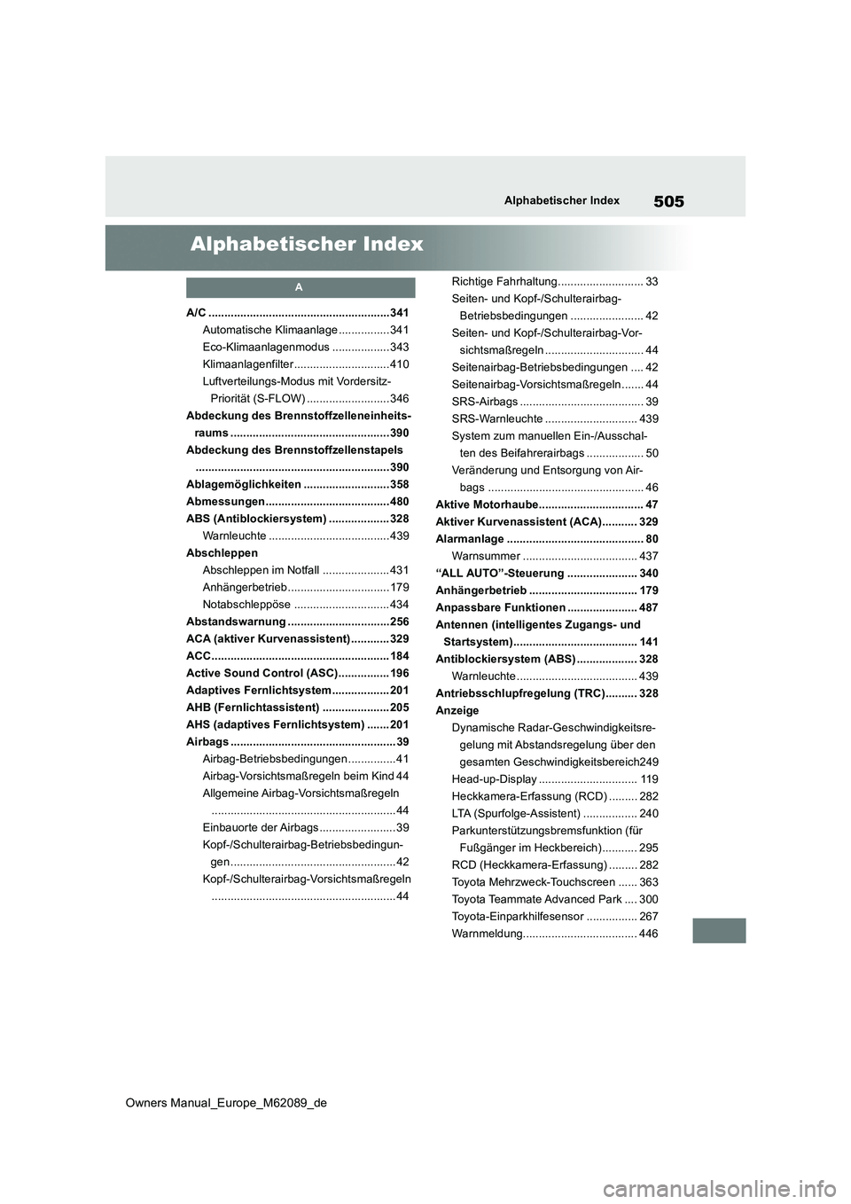 TOYOTA MIRAI 2022 Betriebsanleitungen (in German) 505
Owners Manual_Europe_M62089_de
Alphabetischer Index
Alphabetischer Index
A
A/C .........................................................341
Automatische Klimaanlage ................ 341
Eco-Klima TOYOTA MIRAI 2022 Betriebsanleitungen (in German) 505
Owners Manual_Europe_M62089_de
Alphabetischer Index
Alphabetischer Index
A
A/C .........................................................341
Automatische Klimaanlage ................ 341
Eco-Klima