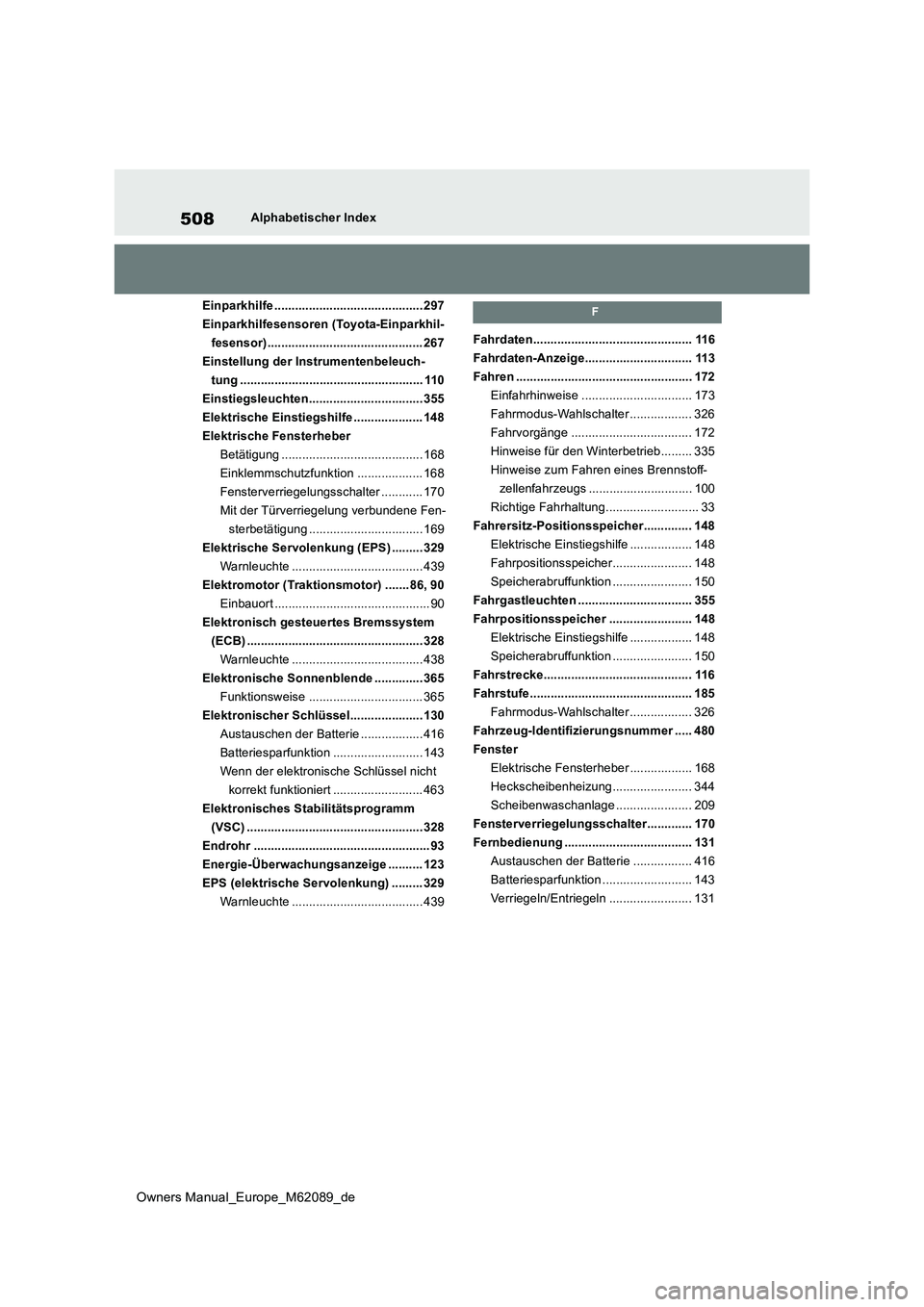 TOYOTA MIRAI 2022 Betriebsanleitungen (in German) 508
Owners Manual_Europe_M62089_de
Alphabetischer Index
Einparkhilfe ........................................... 297
Einparkhilfesensoren (Toyota-Einparkhil-
fesensor)............................... TOYOTA MIRAI 2022 Betriebsanleitungen (in German) 508
Owners Manual_Europe_M62089_de
Alphabetischer Index
Einparkhilfe ........................................... 297
Einparkhilfesensoren (Toyota-Einparkhil-
fesensor)...............................