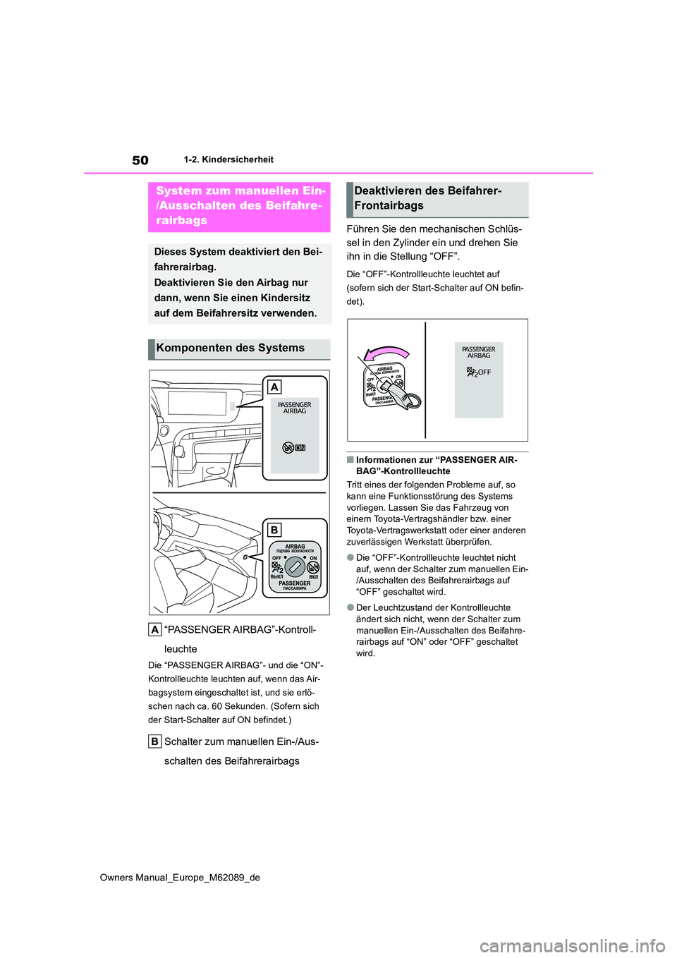 TOYOTA MIRAI 2022  Betriebsanleitungen (in German) 50
Owners Manual_Europe_M62089_de
1-2. Kindersicherheit
1-2.Kin dersic herheit
“PASSENGER AIRBAG”-Kontroll- 
leuchte
Die “PASSENGER AIRBAG”- und die “ON”- 
Kontrollleuchte leuchten auf, we