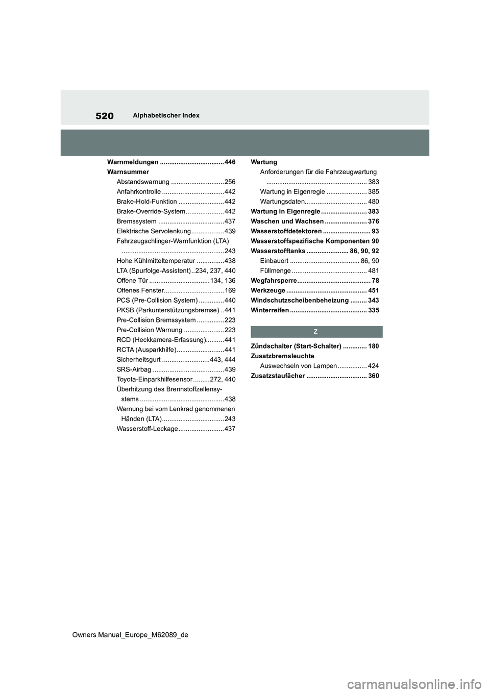 TOYOTA MIRAI 2022 Betriebsanleitungen (in German) 520
Owners Manual_Europe_M62089_de
Alphabetischer Index
Warnmeldungen ................................... 446
Warnsummer
Abstandswarnung ............................. 256
Anfahrkontrolle ........... TOYOTA MIRAI 2022 Betriebsanleitungen (in German) 520
Owners Manual_Europe_M62089_de
Alphabetischer Index
Warnmeldungen ................................... 446
Warnsummer
Abstandswarnung ............................. 256
Anfahrkontrolle ...........
