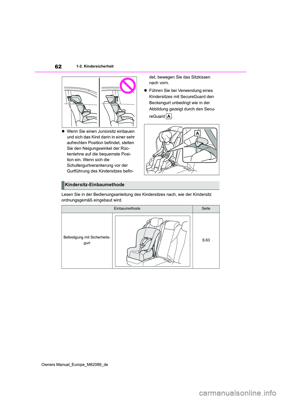 TOYOTA MIRAI 2022  Betriebsanleitungen (in German) 62
Owners Manual_Europe_M62089_de
1-2. Kindersicherheit
Wenn Sie einen Juniorsitz einbauen  
und sich das Kind darin in einer sehr 
aufrechten Position befindet, stellen 
Sie den Neigungswinkel der
