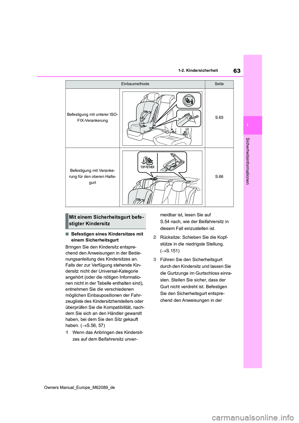 TOYOTA MIRAI 2022  Betriebsanleitungen (in German) 63
1
Owners Manual_Europe_M62089_de
1-2. Kindersicherheit
Sicherheitsinformationen
■Befestigen eines Kindersitzes mit  
einem Sicherheitsgurt 
Bringen Sie den Kindersitz entspre- 
chend den Anweisun