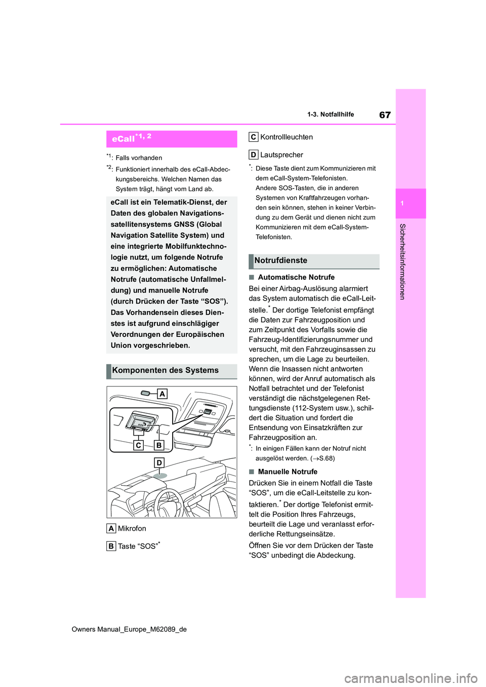 TOYOTA MIRAI 2022  Betriebsanleitungen (in German) 67
1
Owners Manual_Europe_M62089_de
1-3. Notfallhilfe
Sicherheitsinformationen
1-3.Notfallhilfe
*1: Falls vorhanden
*2: Funktioniert innerhalb des eCall-Abdec- 
kungsbereichs. Welchen Namen das 
Syste