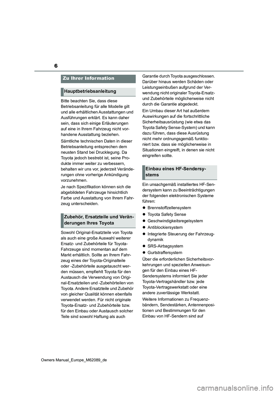 TOYOTA MIRAI 2022 Betriebsanleitungen (in German) 6
Owners Manual_Europe_M62089_de
Bitte beachten Sie, dass diese
Betriebsanleitung für alle Modelle gilt
und alle erhältlichen Ausstattungen und
Ausführungen erklärt. Es kann daher
sein, dass TOYOTA MIRAI 2022 Betriebsanleitungen (in German) 6
Owners Manual_Europe_M62089_de
Bitte beachten Sie, dass diese
Betriebsanleitung für alle Modelle gilt
und alle erhältlichen Ausstattungen und
Ausführungen erklärt. Es kann daher
sein, dass