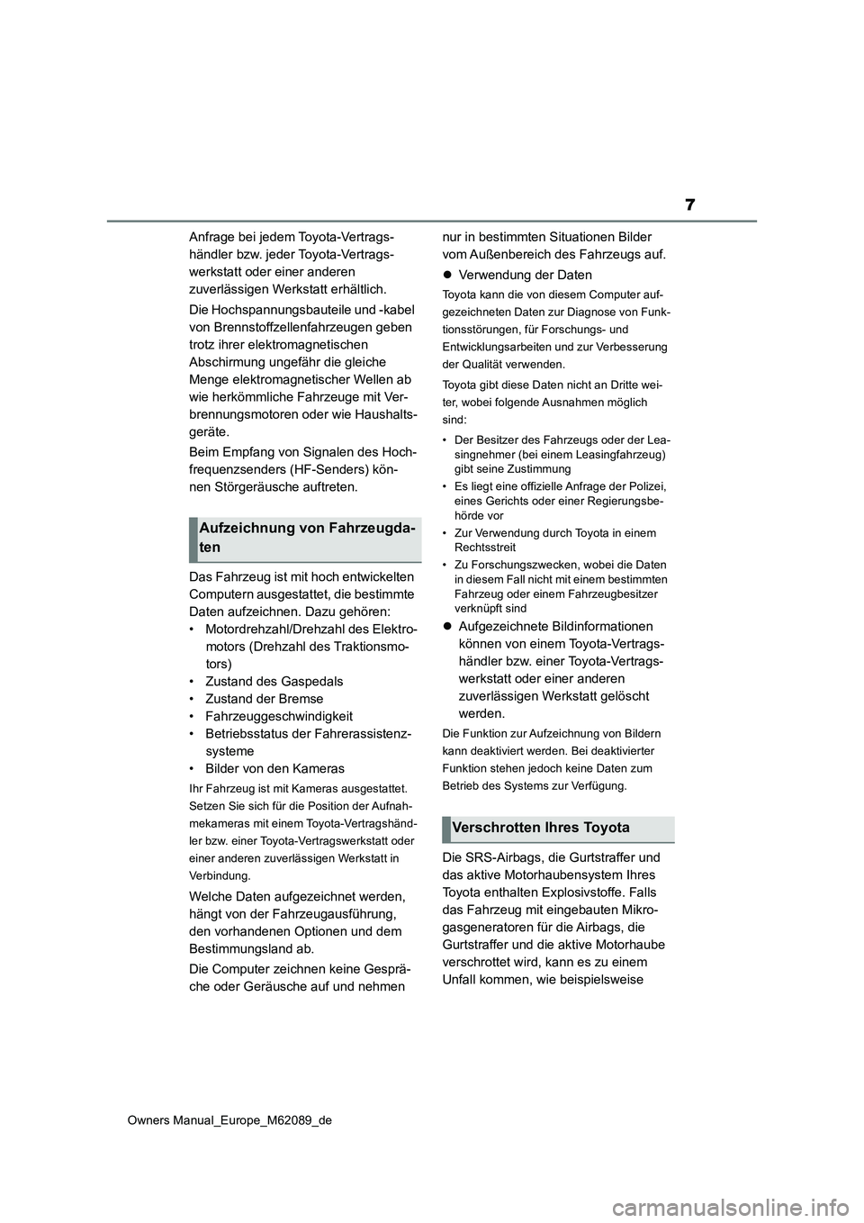 TOYOTA MIRAI 2022 Betriebsanleitungen (in German) 7
Owners Manual_Europe_M62089_de
Anfrage bei jedem Toyota-Vertrags-
händler bzw. jeder Toyota-Vertrags-
werkstatt oder einer anderen
zuverlässigen Werkstatt erhältlich.
Die Hochspannungsbauteile TOYOTA MIRAI 2022 Betriebsanleitungen (in German) 7
Owners Manual_Europe_M62089_de
Anfrage bei jedem Toyota-Vertrags-
händler bzw. jeder Toyota-Vertrags-
werkstatt oder einer anderen
zuverlässigen Werkstatt erhältlich.
Die Hochspannungsbauteile