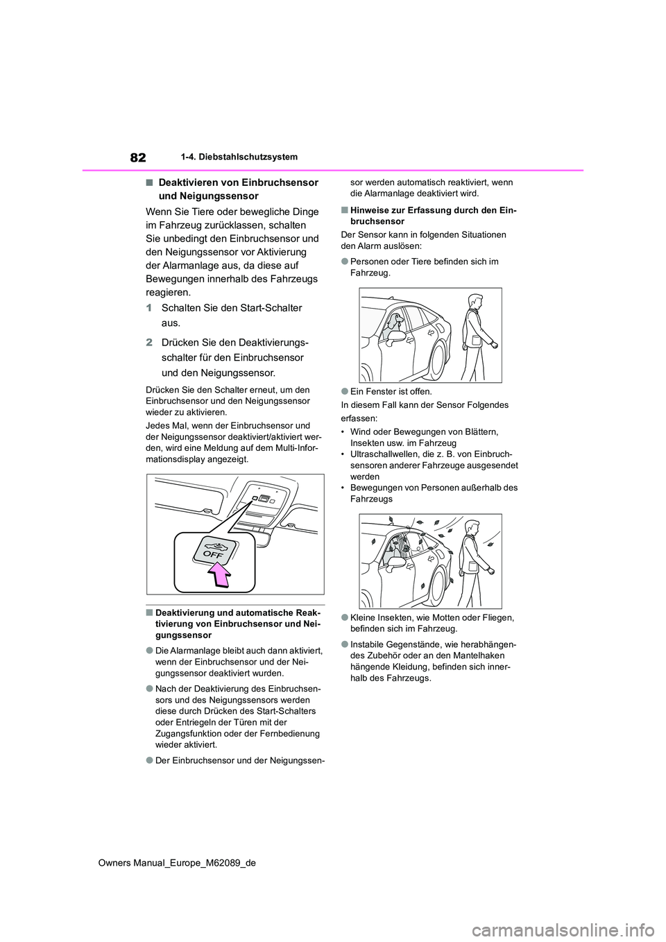TOYOTA MIRAI 2022  Betriebsanleitungen (in German) 82
Owners Manual_Europe_M62089_de
1-4. Diebstahlschutzsystem
■Deaktivieren von Einbruchsensor  
und Neigungssensor 
Wenn Sie Tiere oder bewegliche Dinge  
im Fahrzeug zurücklassen, schalten 
Sie un