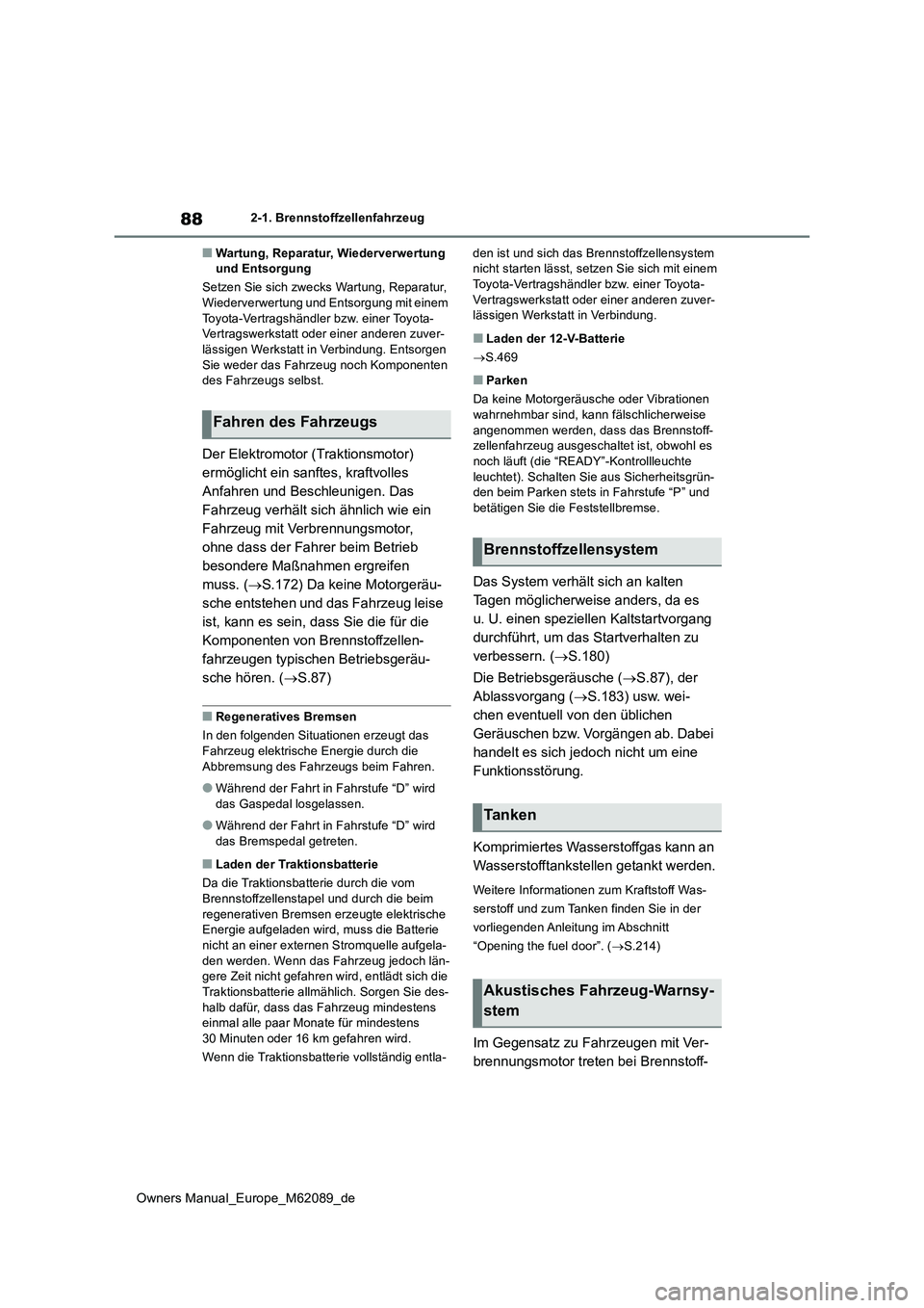 TOYOTA MIRAI 2022  Betriebsanleitungen (in German) 88
Owners Manual_Europe_M62089_de
2-1. Brennstoffzellenfahrzeug
■Wartung, Reparatur, Wiederverwertung  und Entsorgung 
Setzen Sie sich zwecks Wartung, Reparatur,  Wiederverwertung und Entsorgung mit