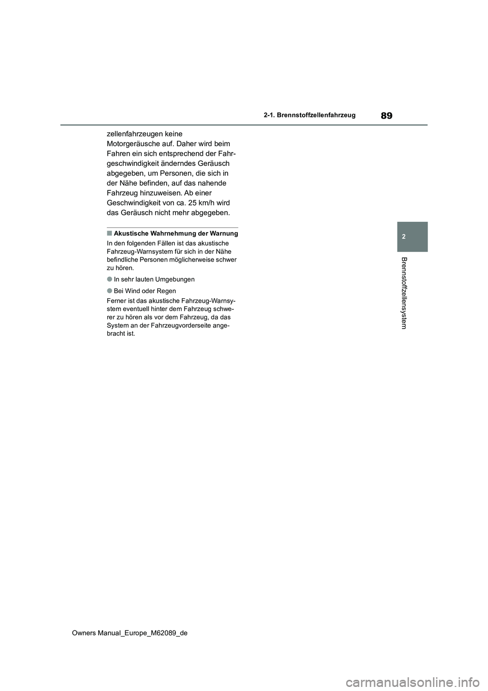 TOYOTA MIRAI 2022 Betriebsanleitungen (in German) 89
2
Owners Manual_Europe_M62089_de
2-1. Brennstoffzellenfahrzeug
Brennstoffzellensystem
zellenfahrzeugen keine
Motorgeräusche auf. Daher wird beim
Fahren ein sich entsprechend der Fahr-
geschwind TOYOTA MIRAI 2022 Betriebsanleitungen (in German) 89
2
Owners Manual_Europe_M62089_de
2-1. Brennstoffzellenfahrzeug
Brennstoffzellensystem
zellenfahrzeugen keine
Motorgeräusche auf. Daher wird beim
Fahren ein sich entsprechend der Fahr-
geschwind